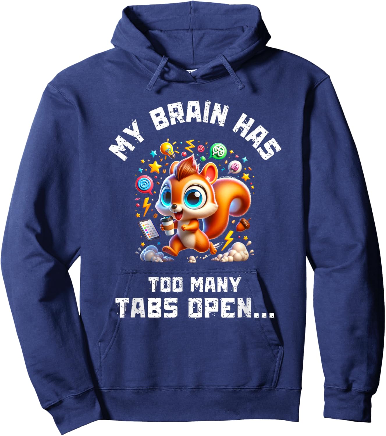 ADHD Squirrel My Brain Has Too Many Tabs Open Humor Gift Hoodie - Hoodie | Navy