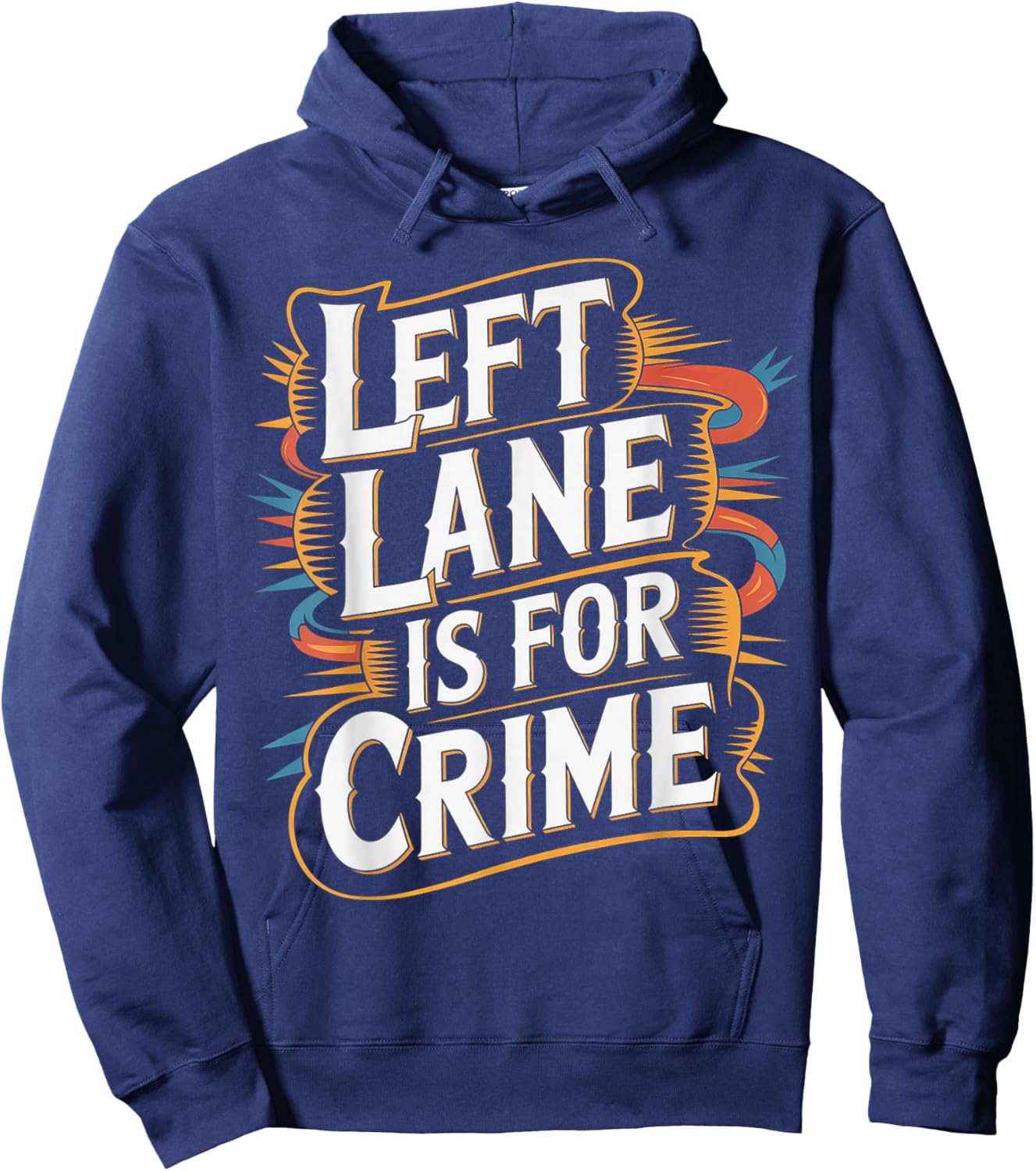 Left Lane is for Crime Highway Driving Sarcastic Joke Hoodie - Hoodie | Navy