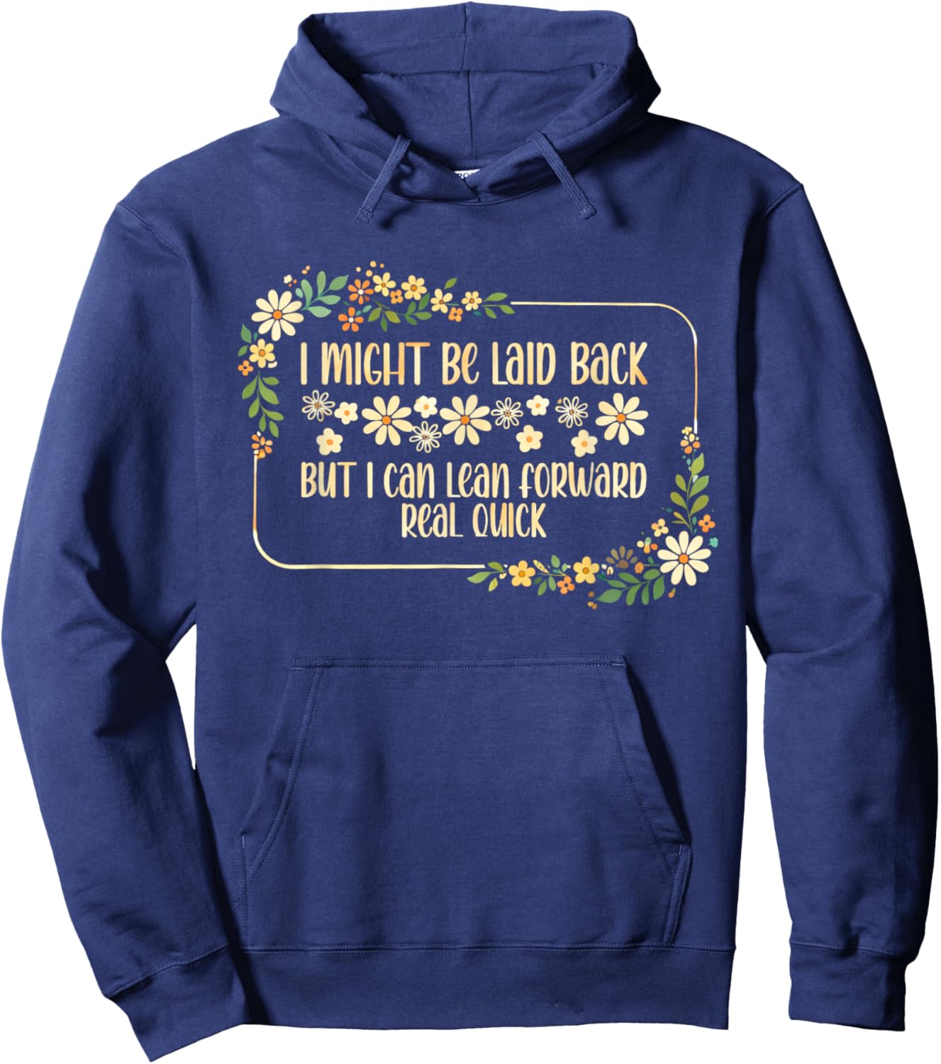 I Might Be Laid Back But I Can Lean Forward Real Quick. Hoodie - Hoodie | Navy