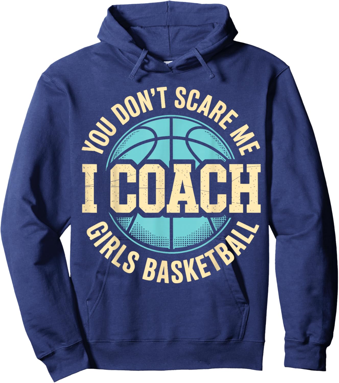 You Don't Scare Me I Coach Girls Basketball Funny Sports Hoodie - Hoodie | Navy
