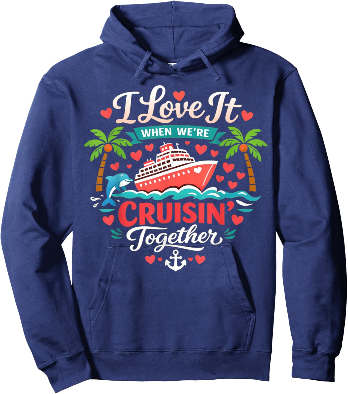 I Love It When We're Cruising Together Cruise Vibes Family Hoodie - Hoodie | Navy