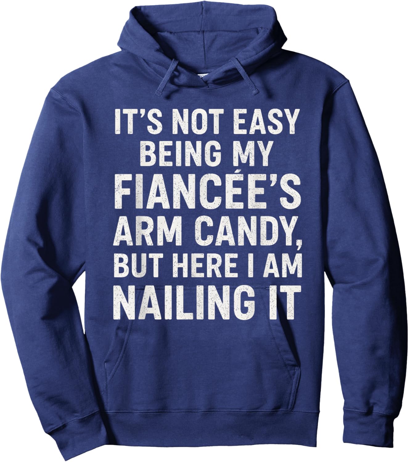 Funny Engagement It’s Not Easy Being My Fiancée’s Arm Candy Hoodie - Hoodie | Navy