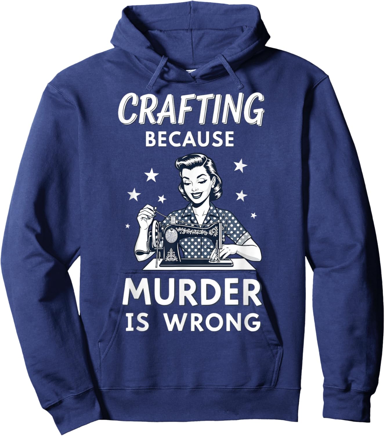 Crafting Because Murder is Wrong Retro Sewing Humor Design Hoodie - Hoodie | Navy