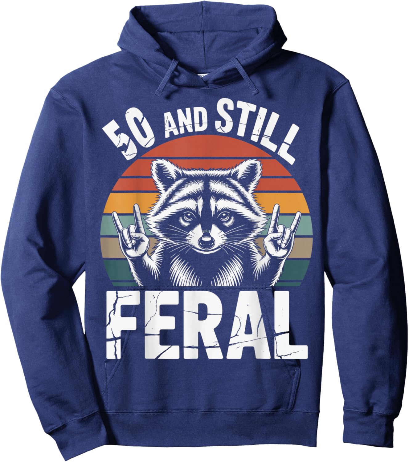 50 and Still Feral 50th Birthday 50 Years Old Funny Hoodie - Hoodie | Navy