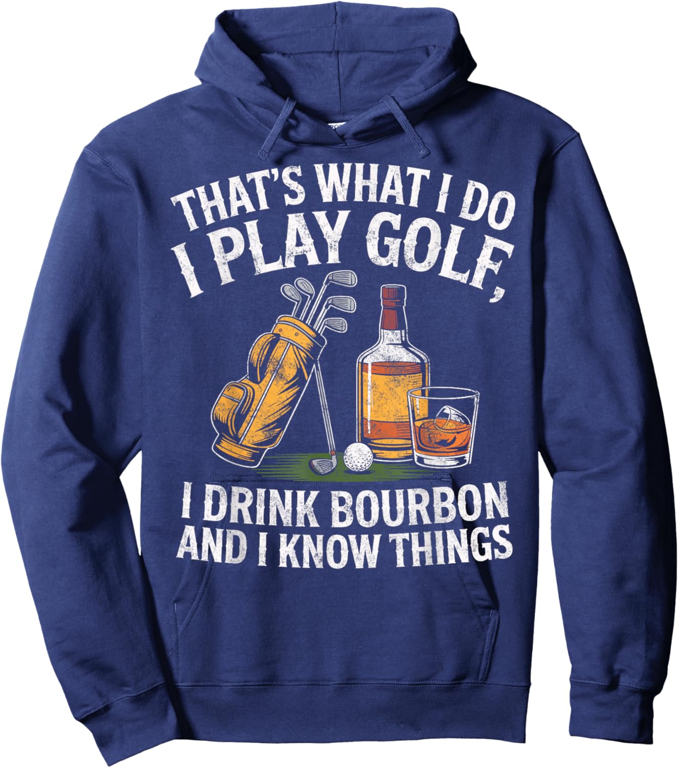 That's What I do I Play Golf Drink Bourbon & I Know Things Hoodie - Hoodie | Navy