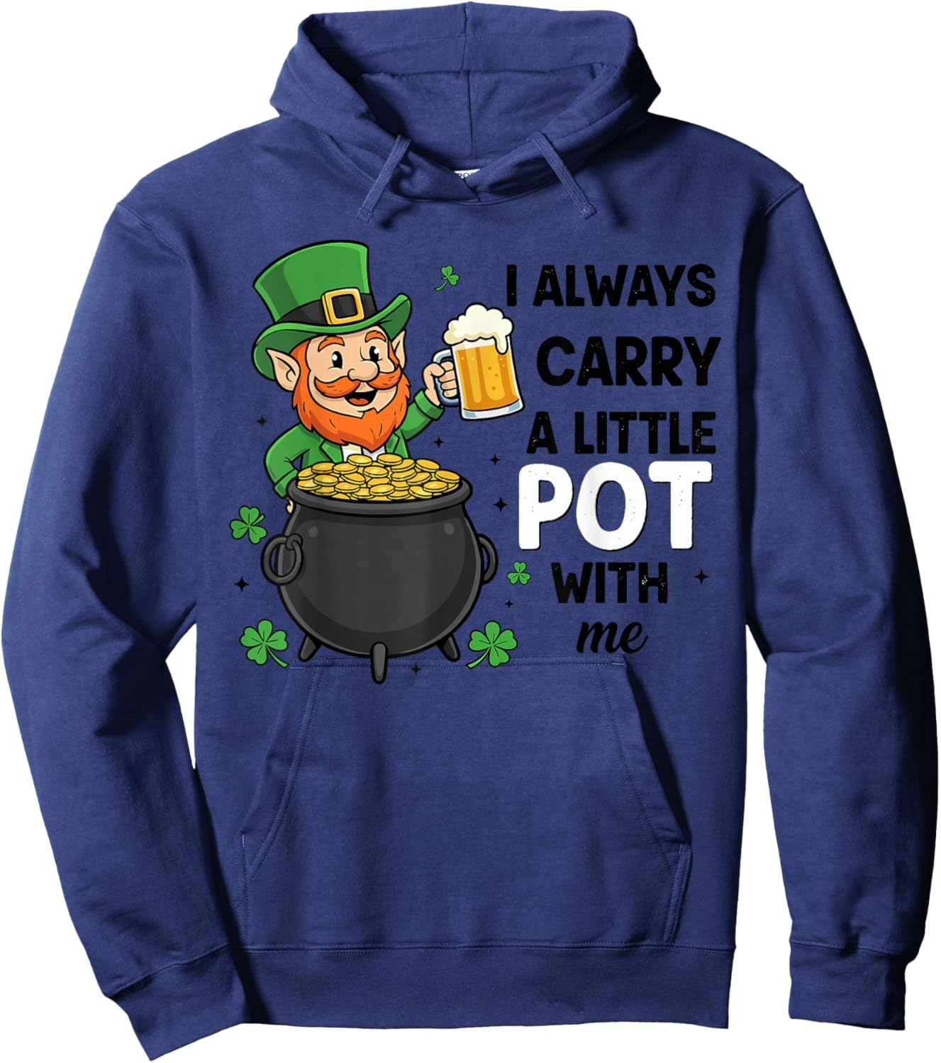 St Patricks Leprechaun Costume,I Always Carry A Little Pot Hoodie - Hoodie | Navy