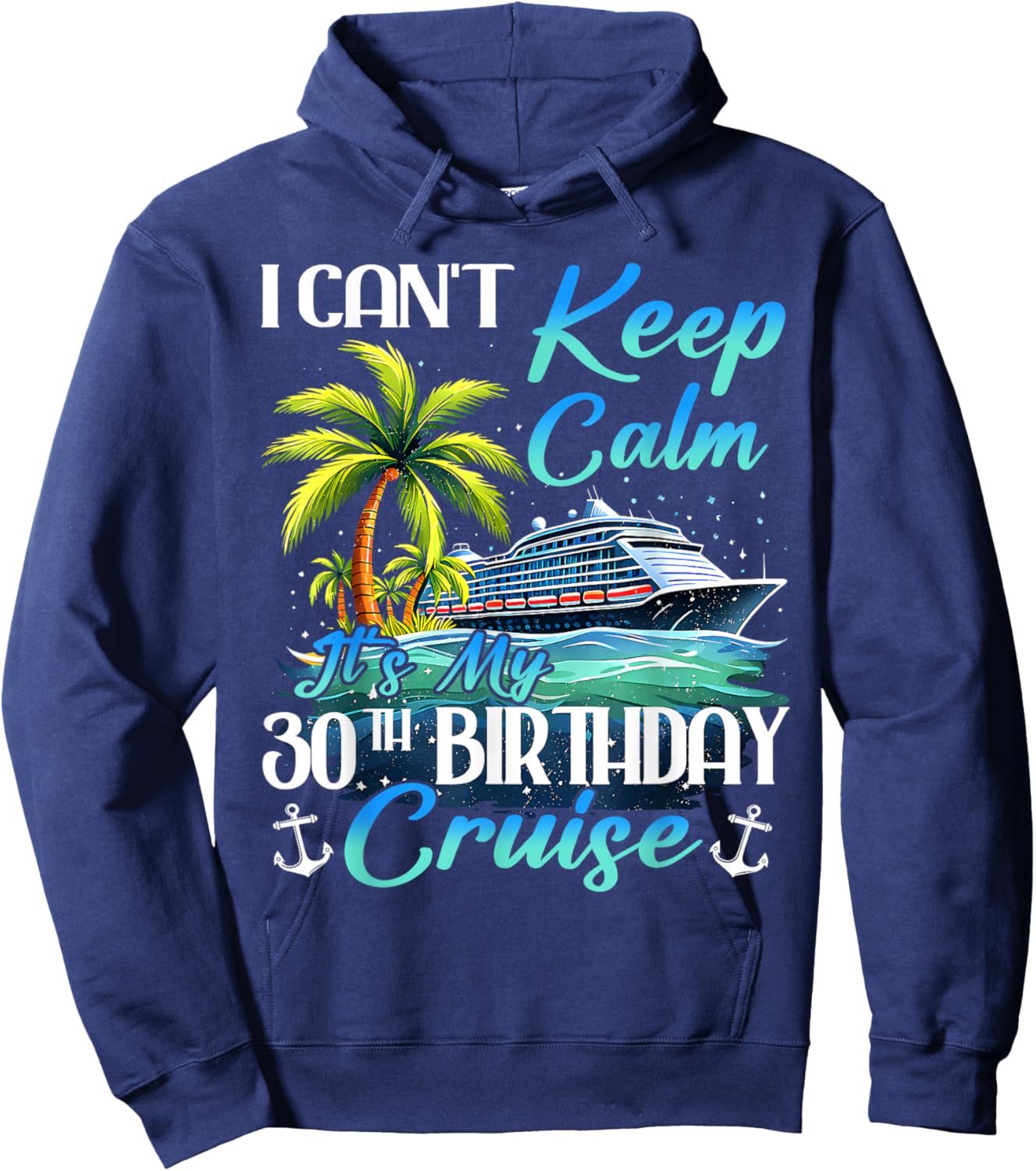 Keep Calm It's My 30th Birthday Cruise Tropical Gift Hoodie - Hoodie | Navy
