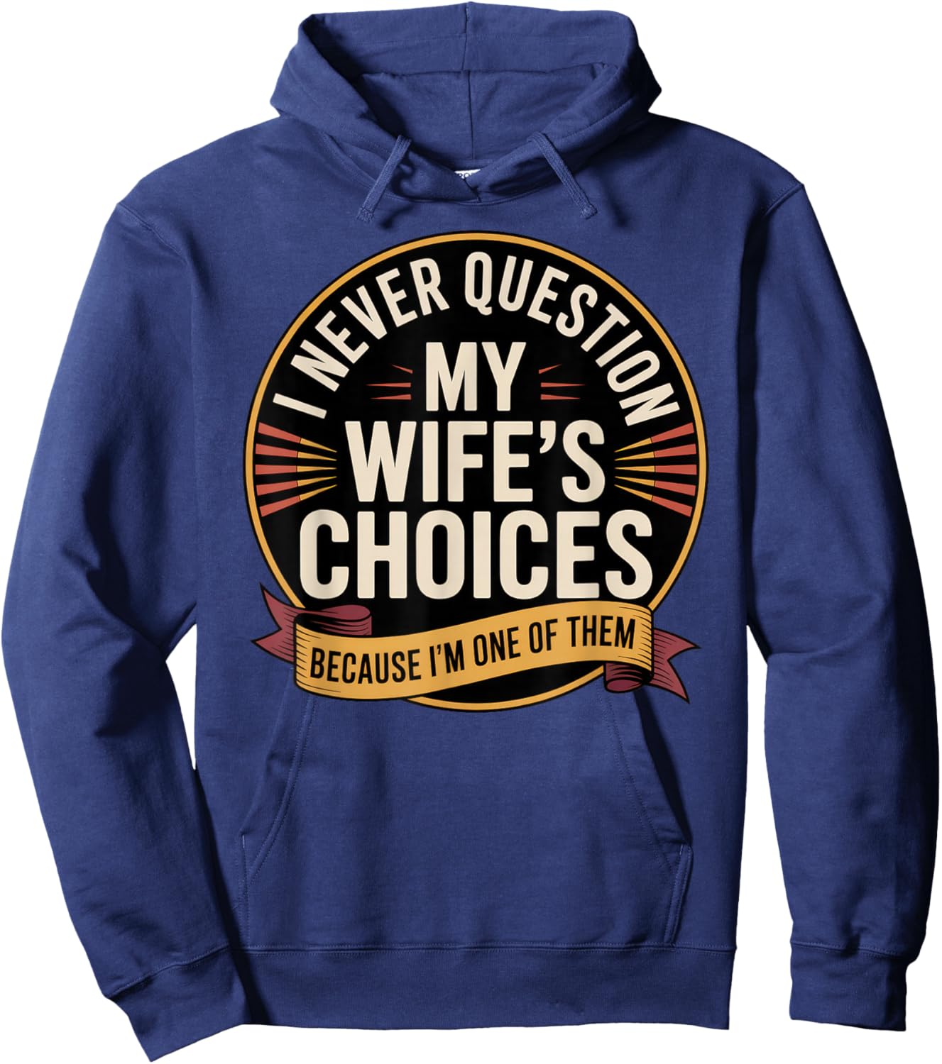 I Never Question My Wife's Choices Because I'm One of Them Hoodie - Hoodie | Navy