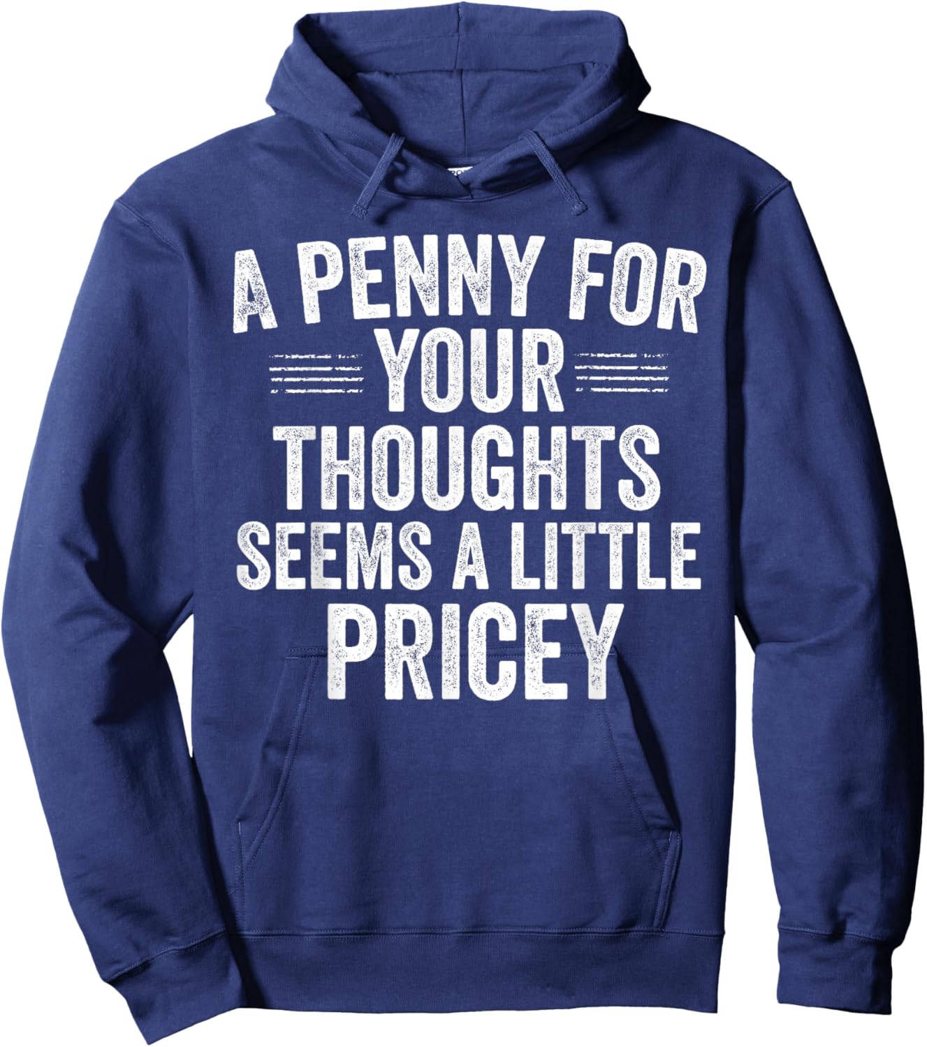 A Penny for Your Thoughts Funny Sarcastic Quote Hoodie - Hoodie | Navy