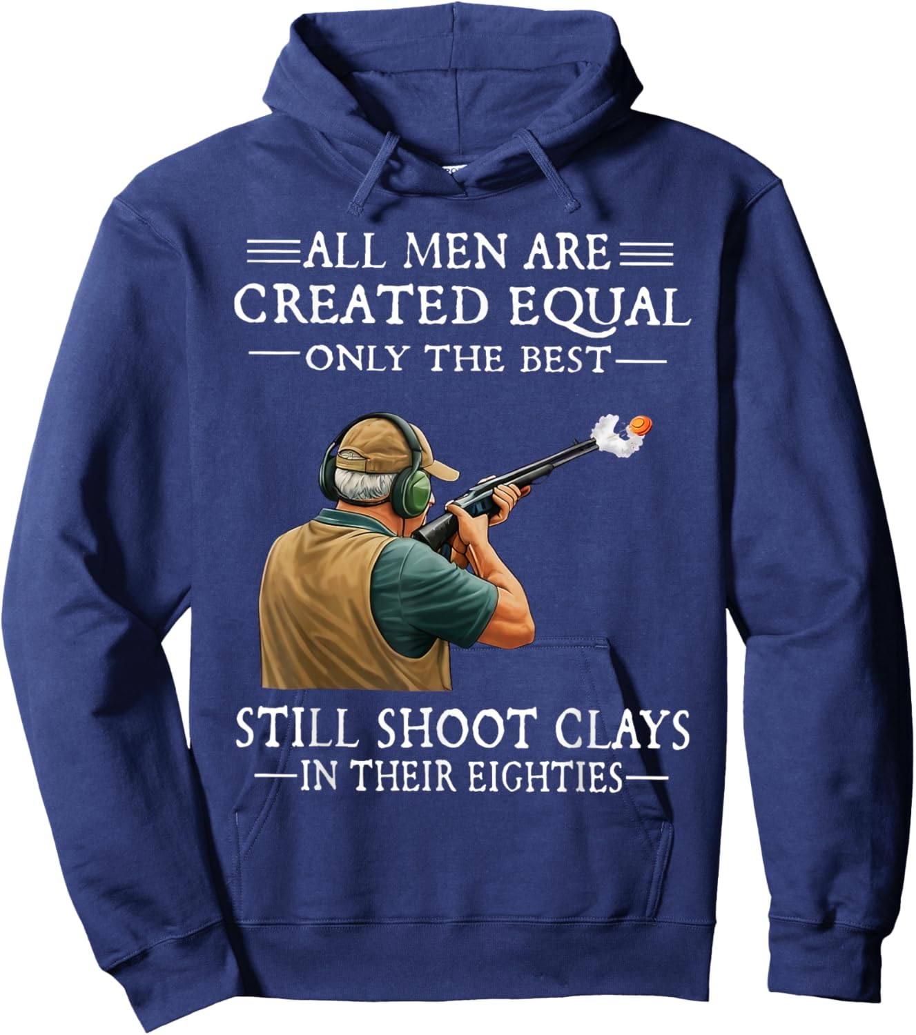 Men are Created Equal Still Shoot Clays in Their Eighties Hoodie - Hoodie | Navy