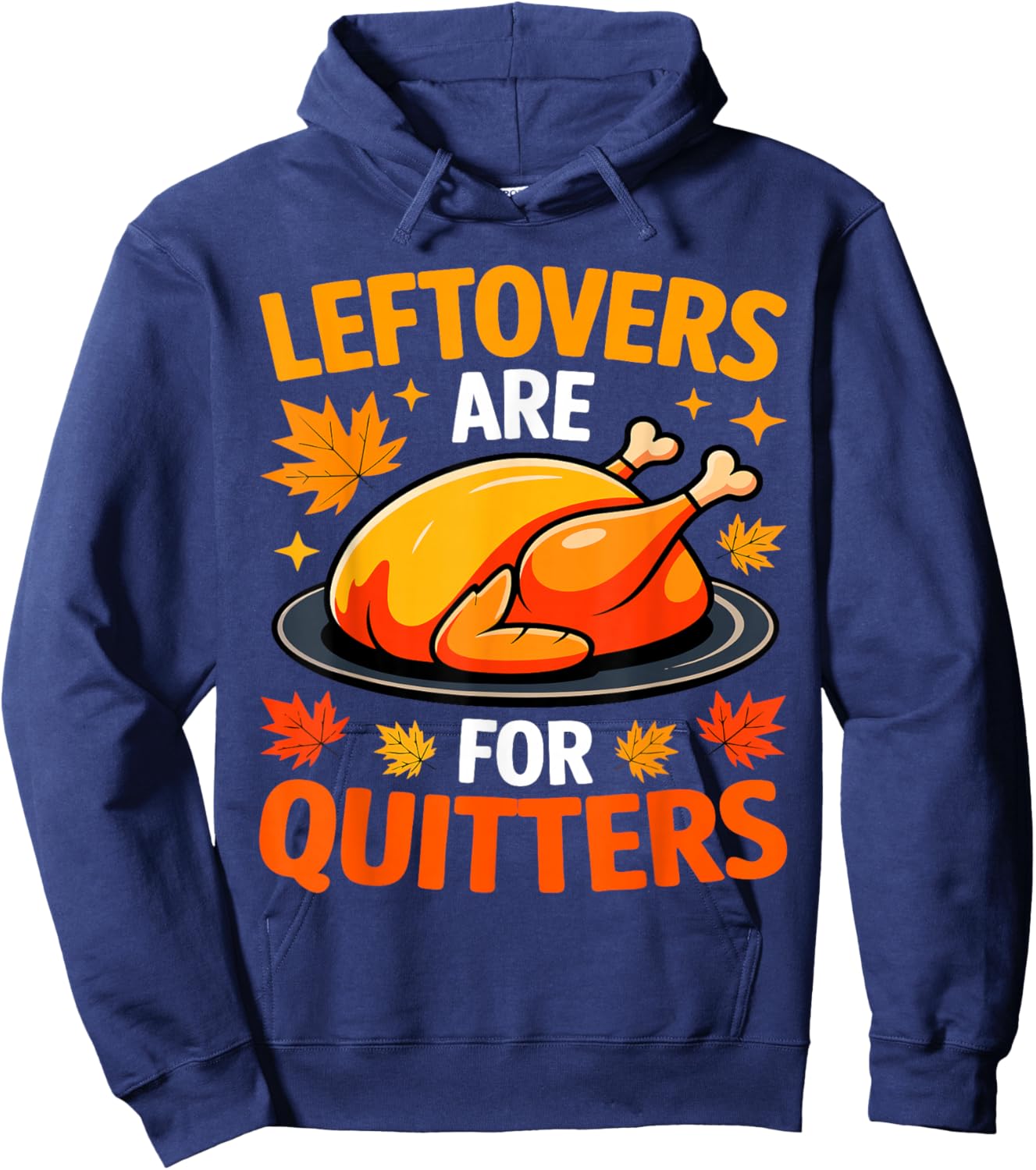 Leftovers are for Quitters Shirt Adult Kids Men Women Turkey Hoodie - Hoodie | Navy