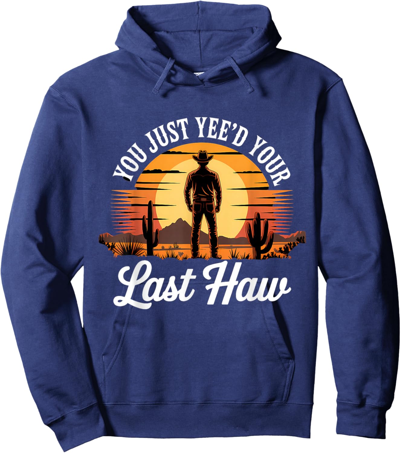 You Just Yee'd Your Last Haw Vintage Funny Cowboy Hoodie - Hoodie | Navy