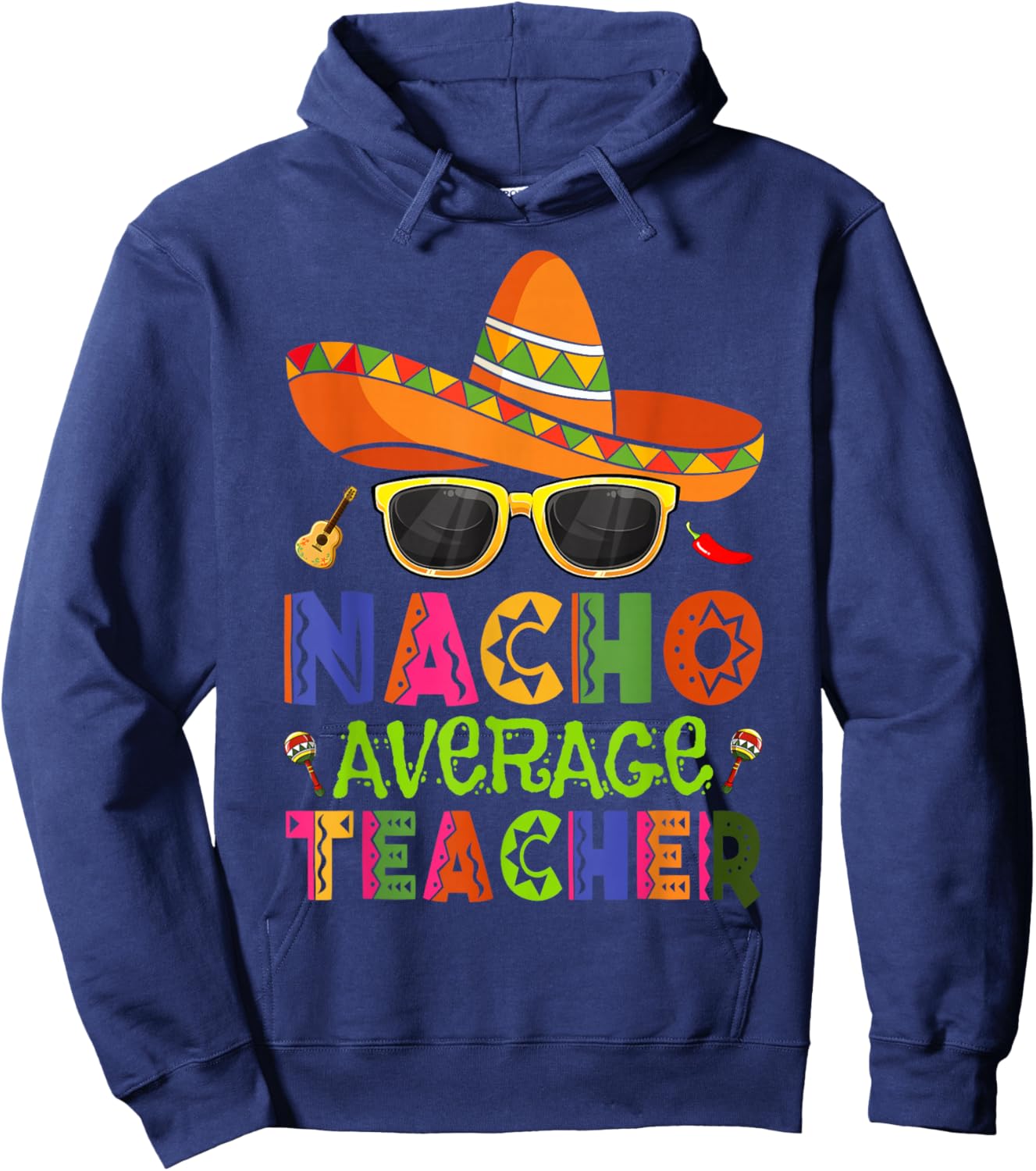 Nacho Average Teacher Cinco De Mayo Fiesta Mexican Teaching Hoodie - Hoodie | Navy