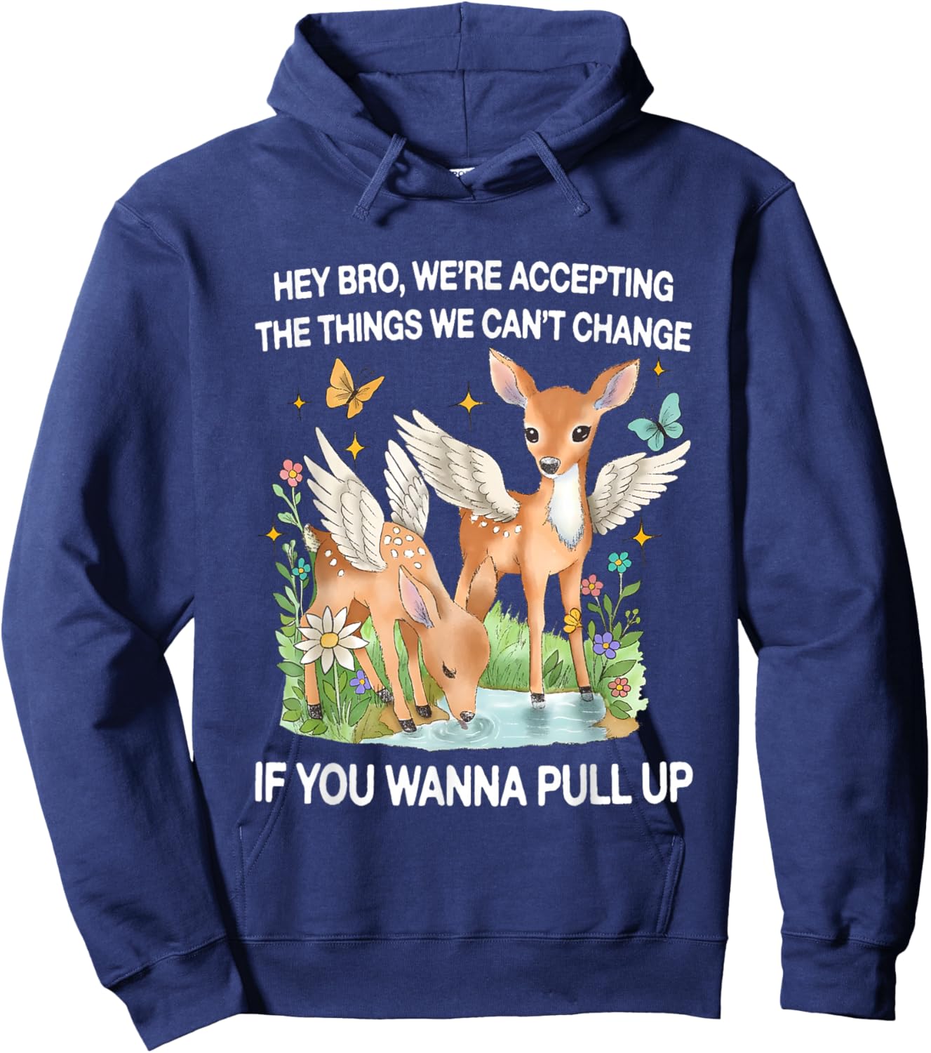 Winged Deer Hey Bro We’re Accepting The Things We Can’t Hoodie - Hoodie | Navy