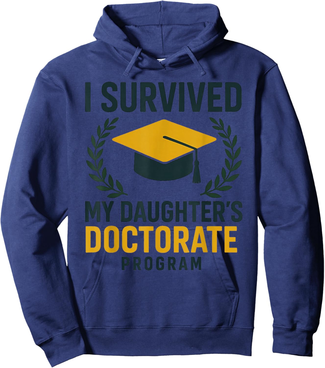 I Survived My Daughter's Doctorate Program Degree Funny Hoodie - Hoodie | Navy