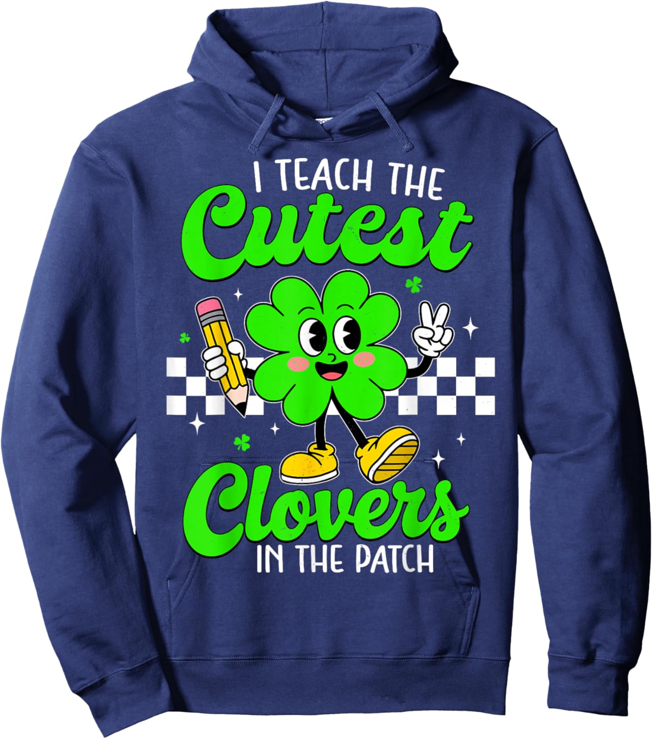 I Teach The Cutest Clovers in Patch for Teacher Patricks Day Hoodie - Hoodie | Navy