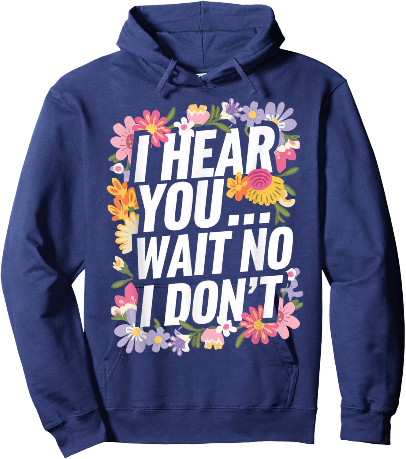 Deaf I Hear You Wait No I Don't Funny Humor Hoodie - Hoodie | Navy