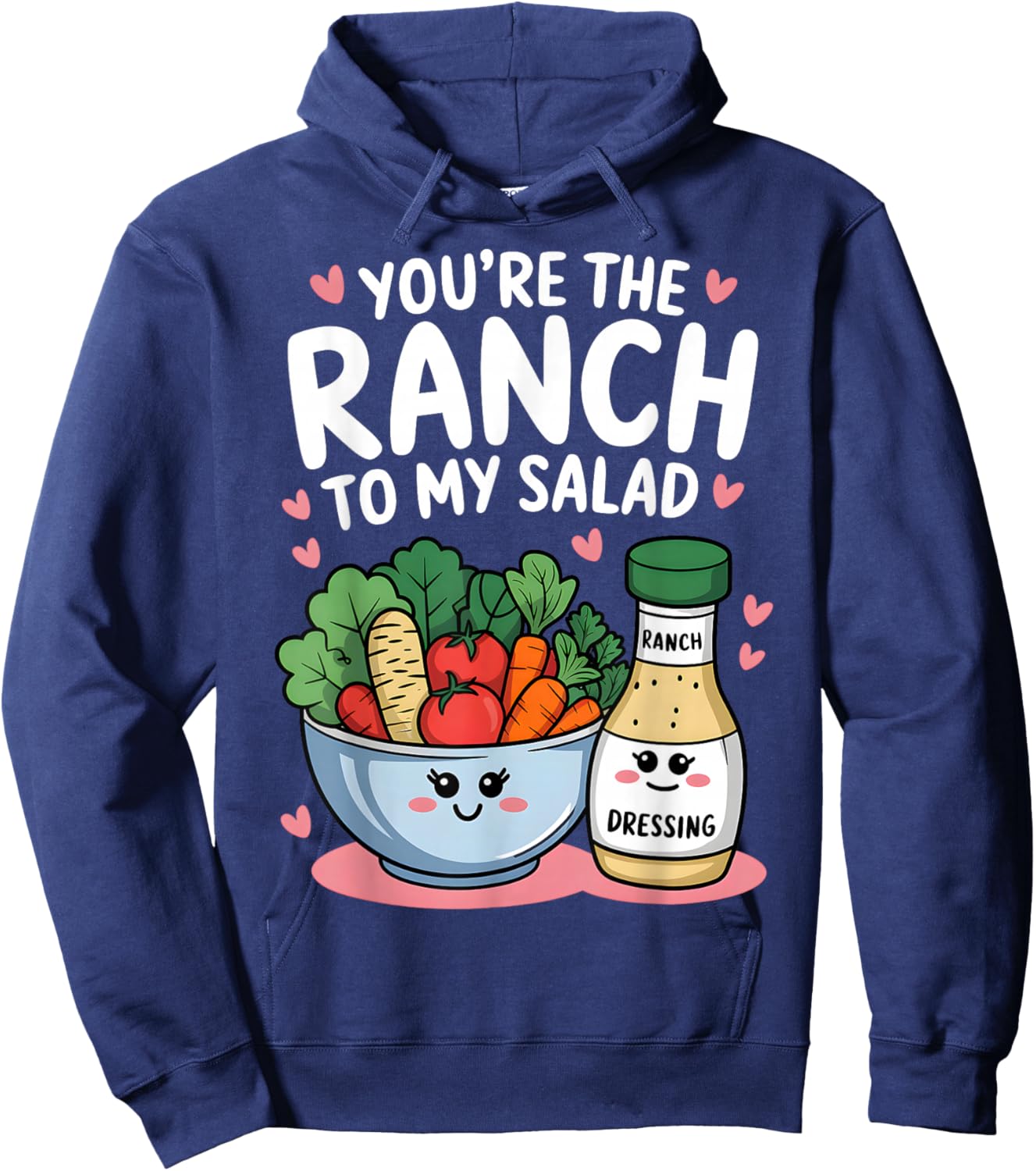 You're The Ranch to My Salad Cute Valentine's Day Men Women Hoodie - Hoodie | Navy