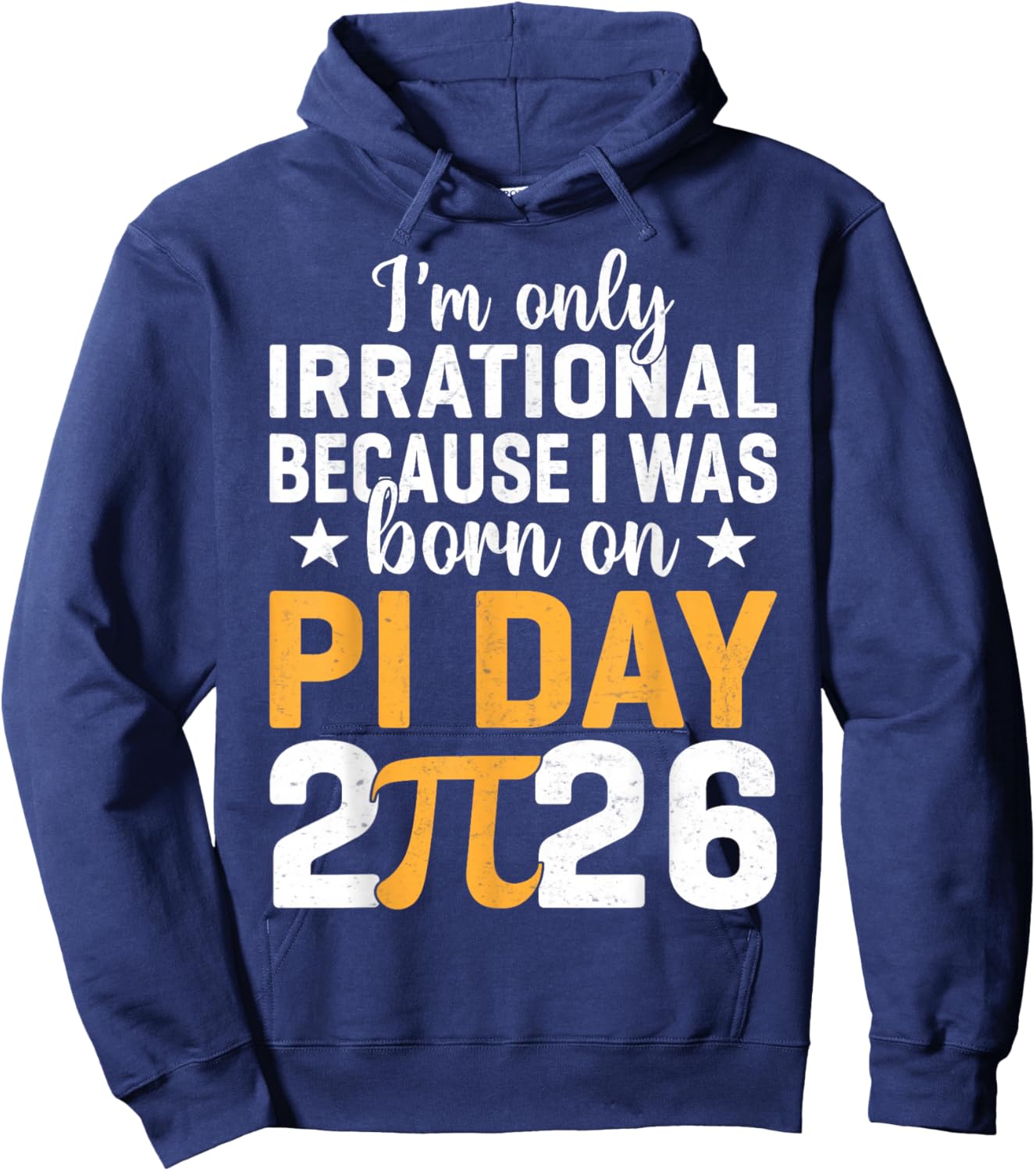 I'm Only Irrational I was Born On Pi Day 2026 Birthday Hoodie - Hoodie | Navy