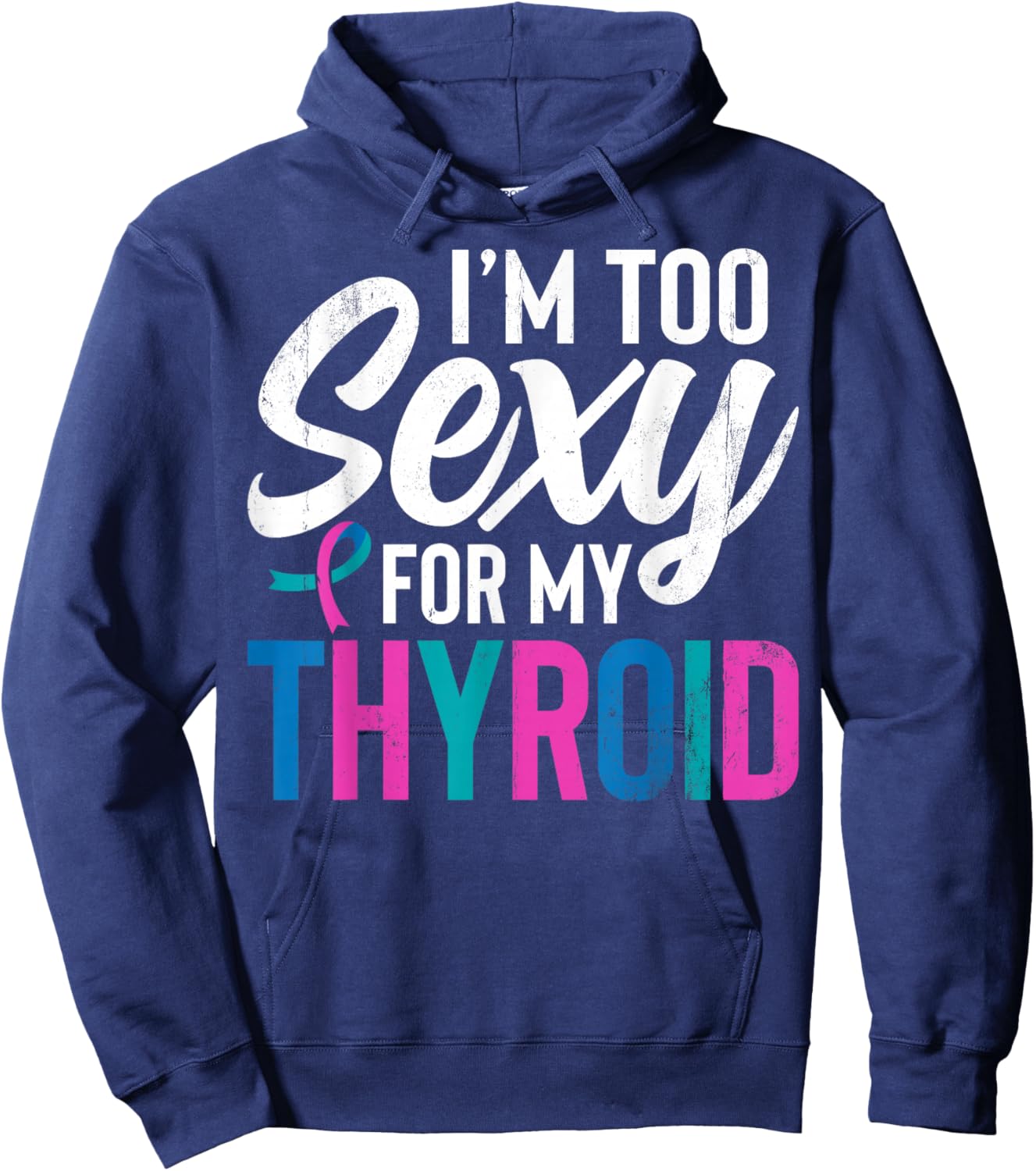 I'm Too Sexy for My Thyroid - Funny Thyroid Cancer Hoodie - Hoodie | Navy