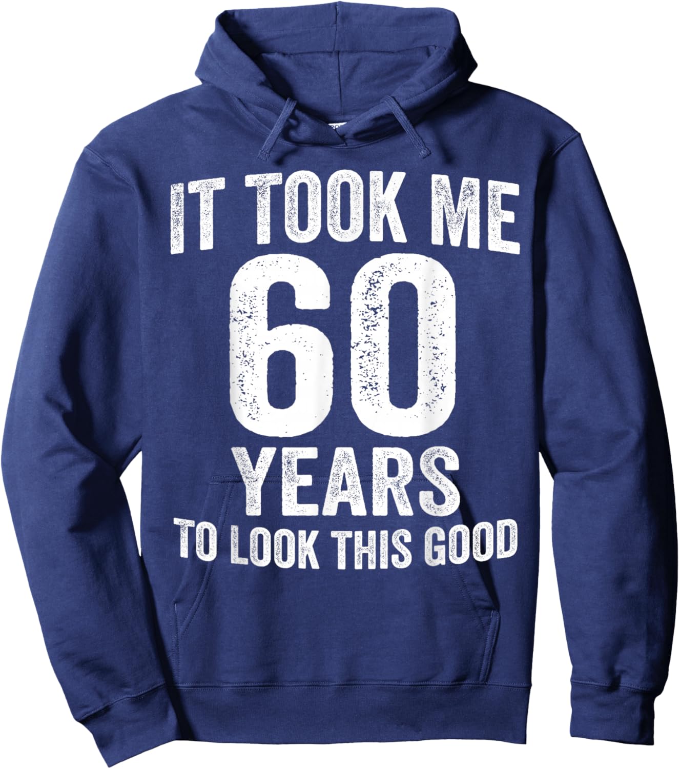 It Took Me 60 Years to Look This Good Funny 60th Birthday Hoodie - Hoodie | Navy