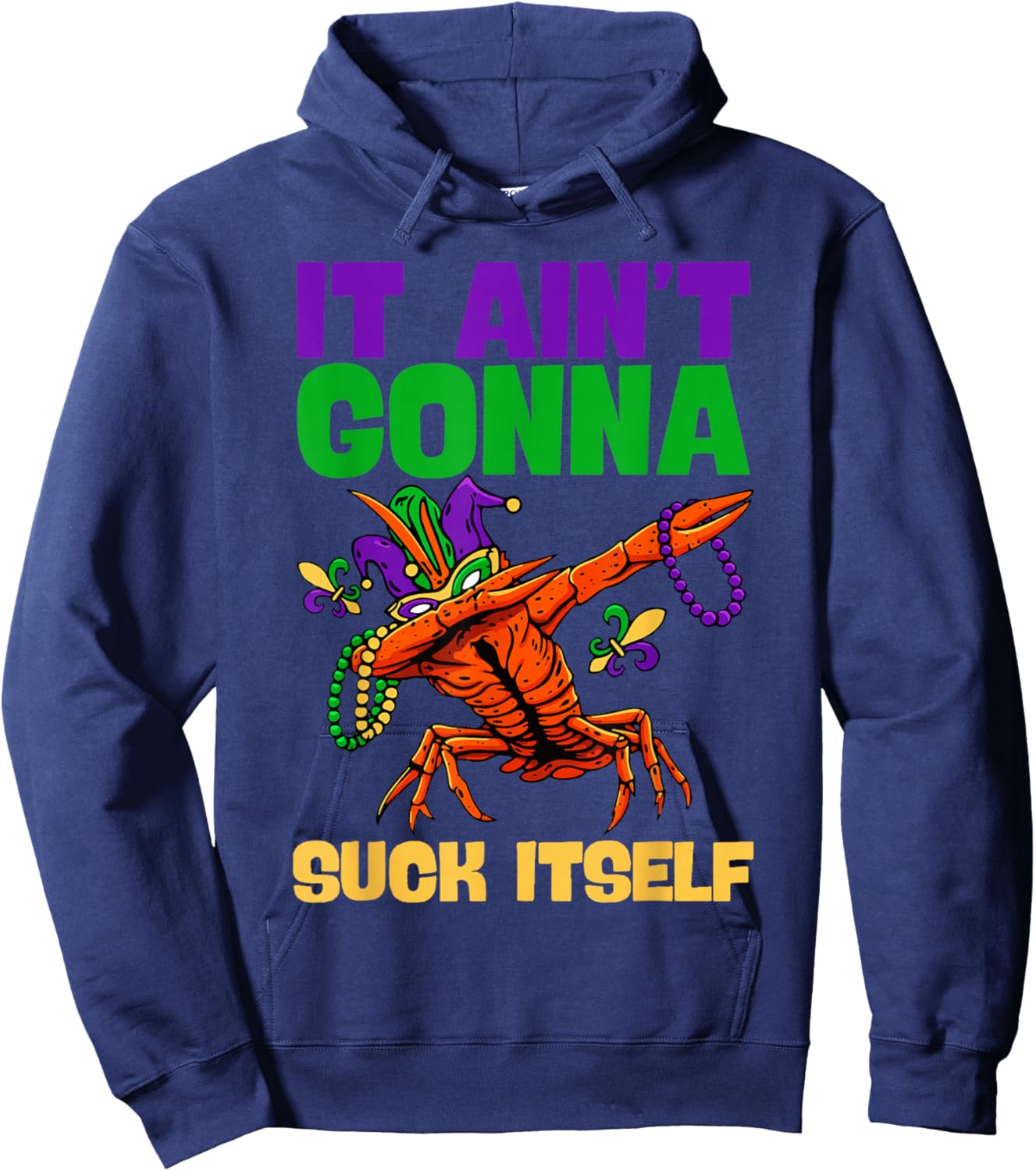 Funny Mardi Gras It Ain't Gonna Suck Itself Crawfish Gifts Hoodie - Hoodie | Navy