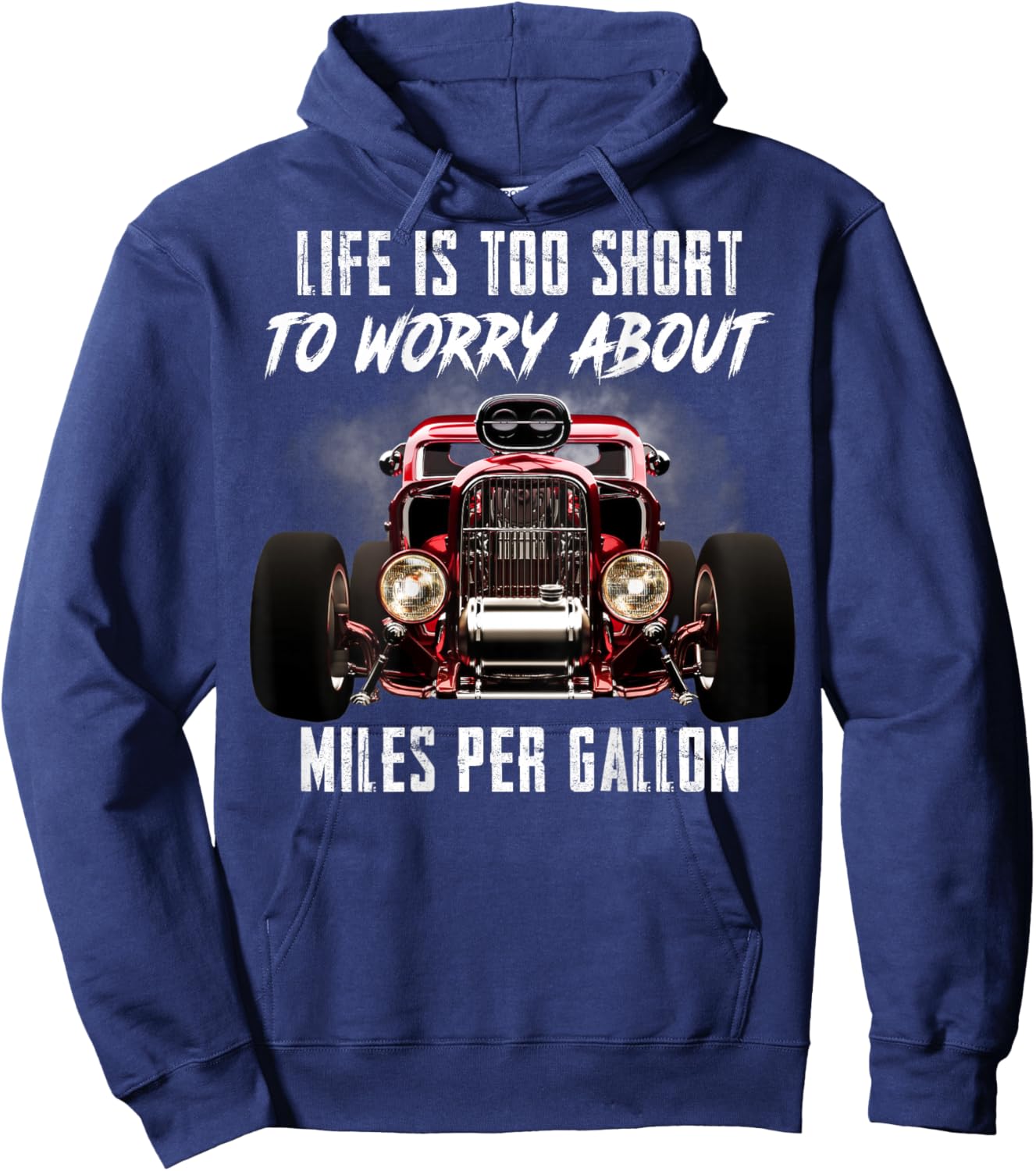 Life is Too Short Hot Rod Classic Car Miles Per Gallon Gifts Hoodie - Hoodie | Navy