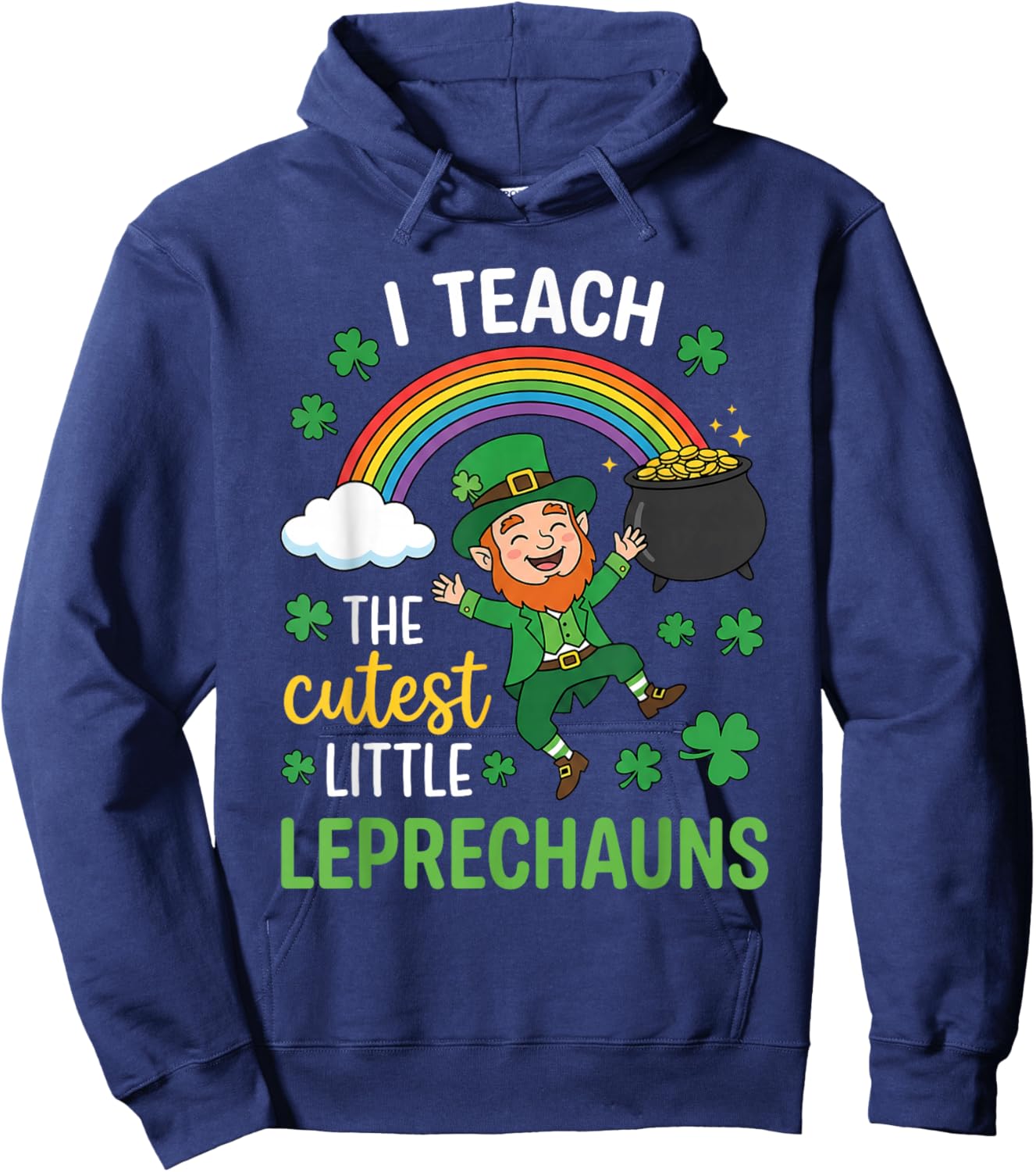 I Teach The Cutest Little Leprechauns St Patricks Student Hoodie - Hoodie | Navy