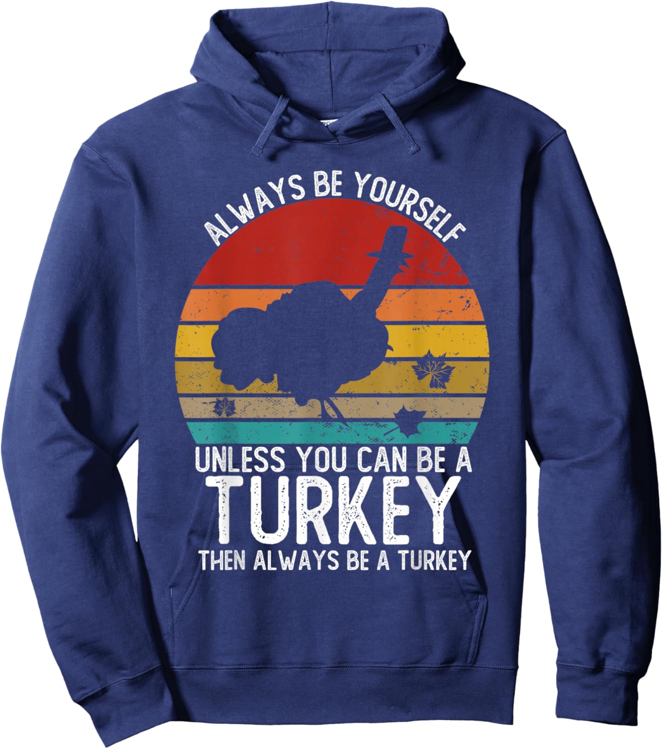 Vintage Always Be Yourself Unless You Can Be A Turkey Hoodie - Hoodie | Navy