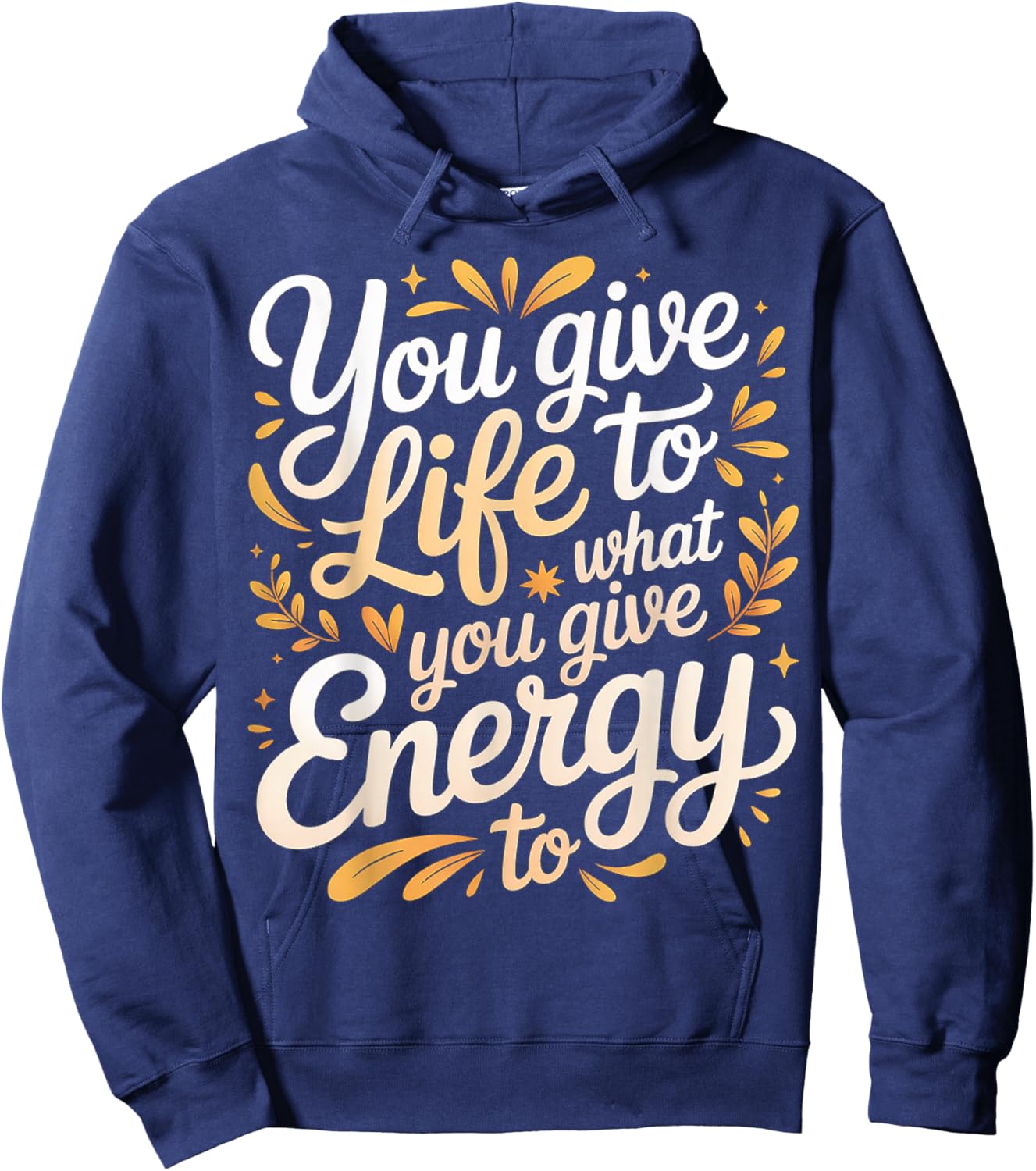 You Give Life to What You Give Energy to Mindset Hoodie - Hoodie | Navy