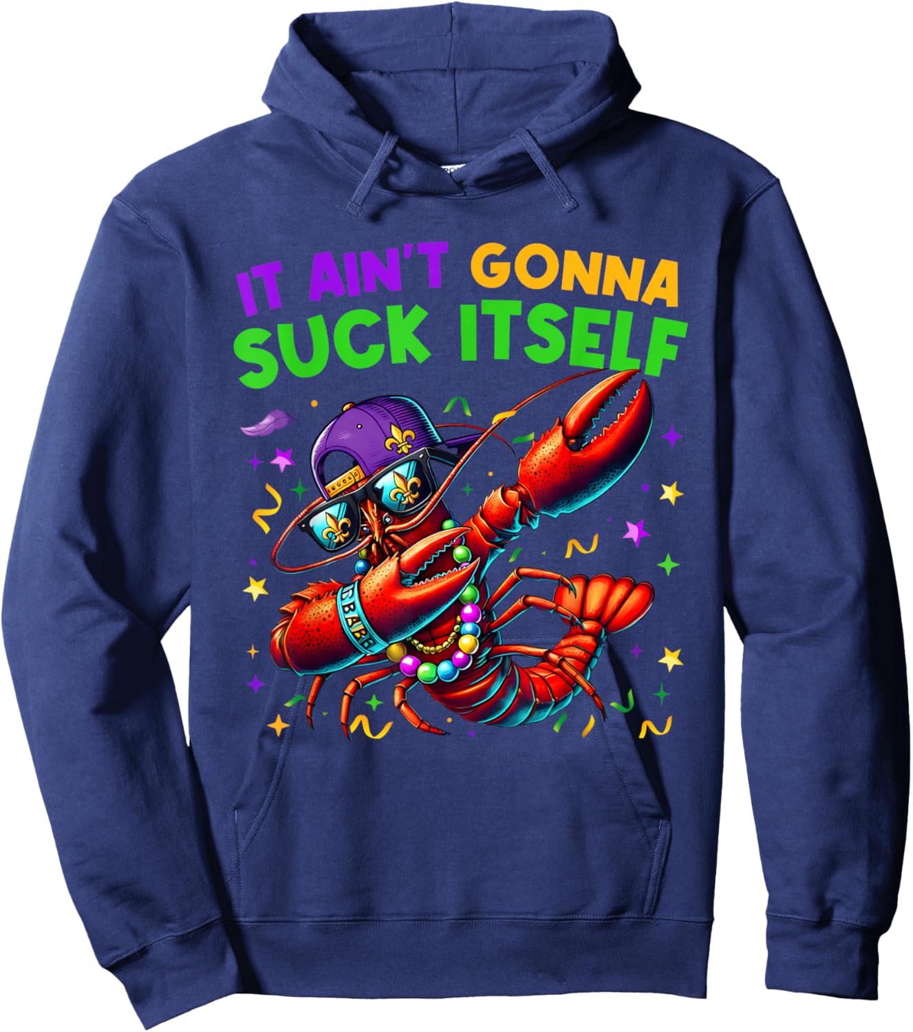 It Ain't Gonna Suck Itself Crawfish Funny Mardi Gras Gift Hoodie - Hoodie | Navy