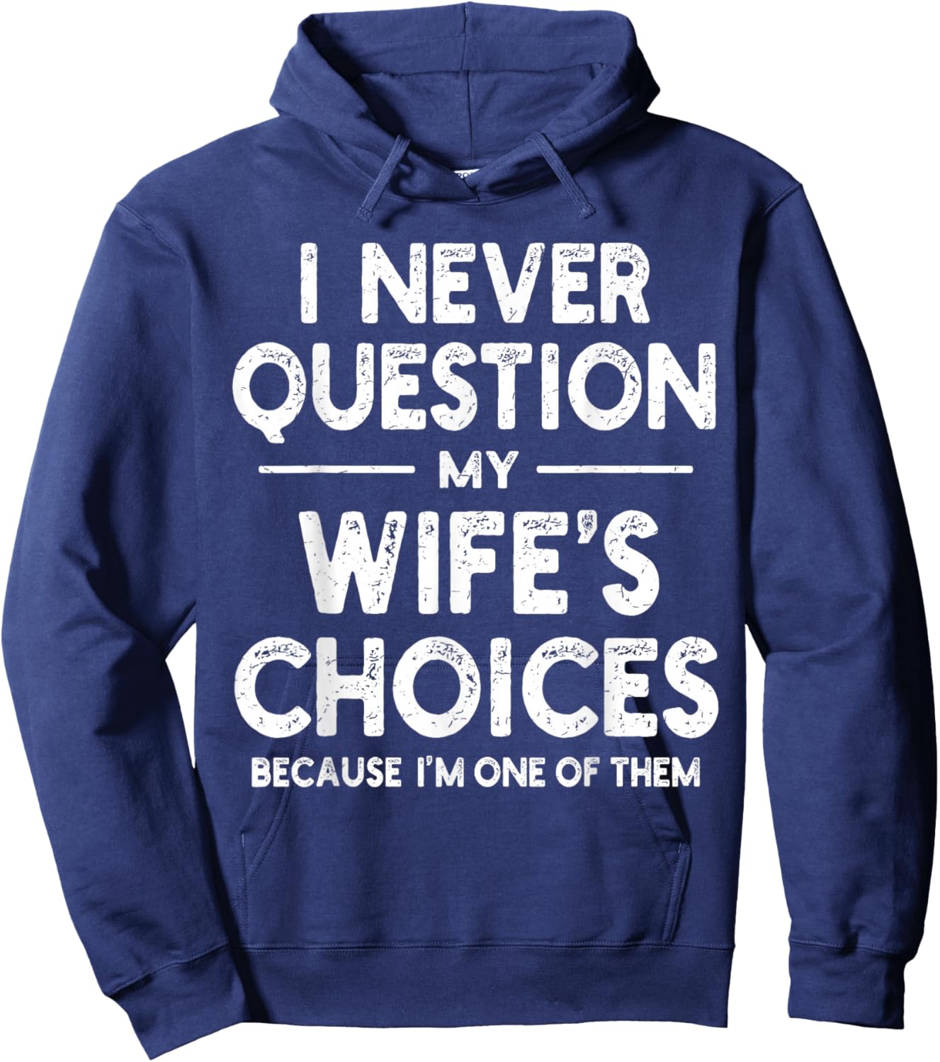 I Never Question My Wife's Choices Marriage Humor Husband Hoodie - Hoodie | Navy