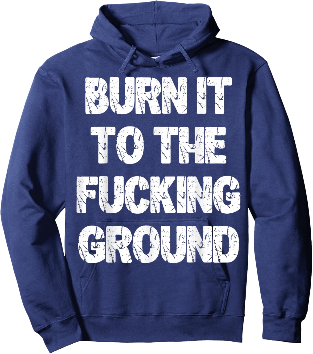 Burn It to The Fucking Ground Hoodie - Hoodie | Navy