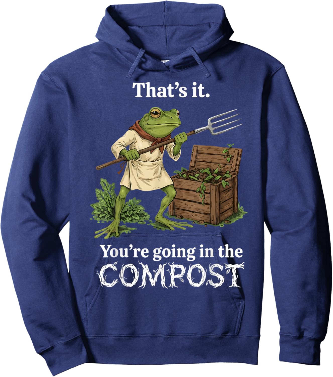 That's It You're Going in The Compost Frog Gardening Funny Hoodie - Hoodie | Navy