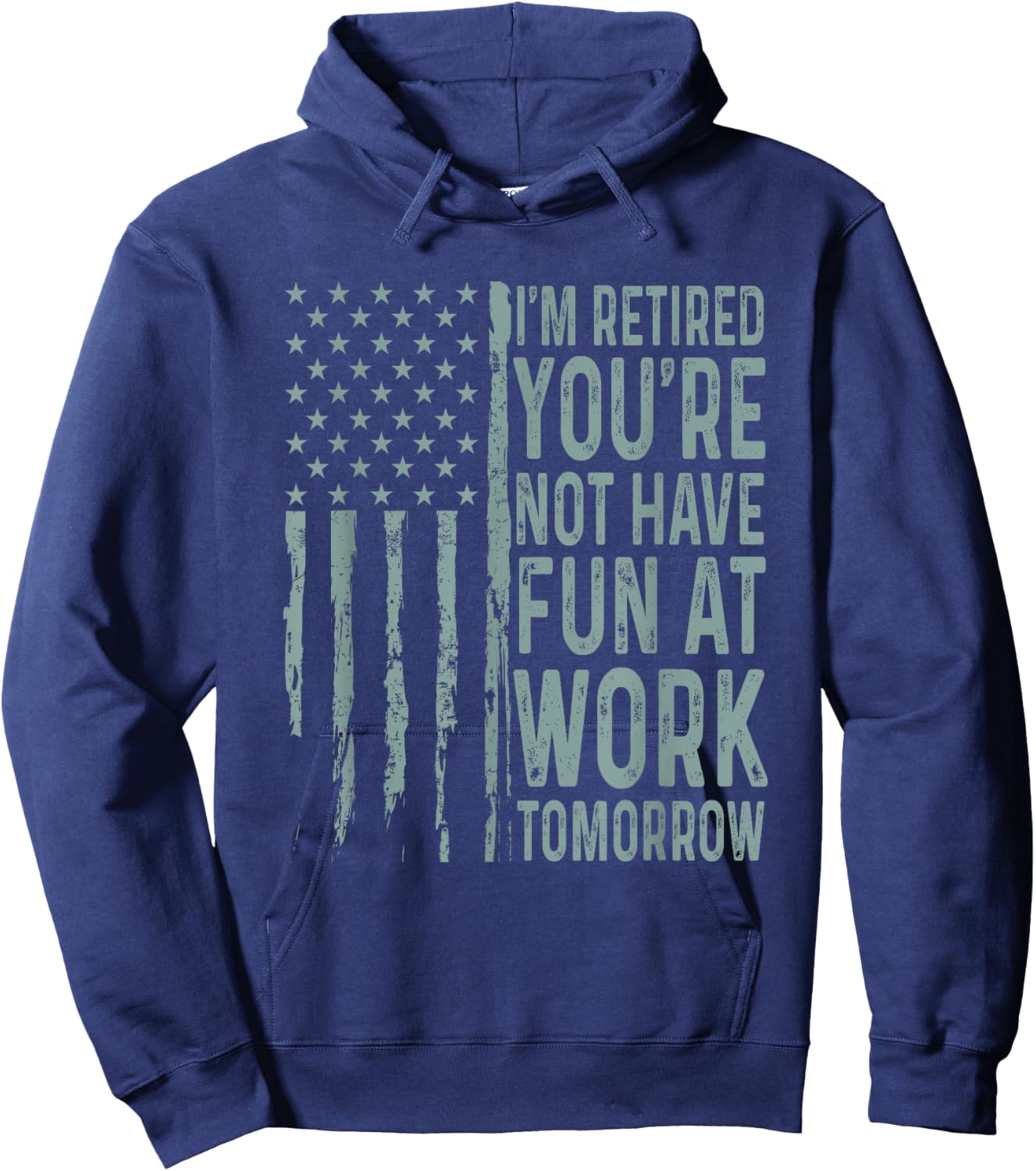 I'm Retired You're Not Have Fun at Work Tomorrow USA Flag Hoodie - Hoodie | Navy