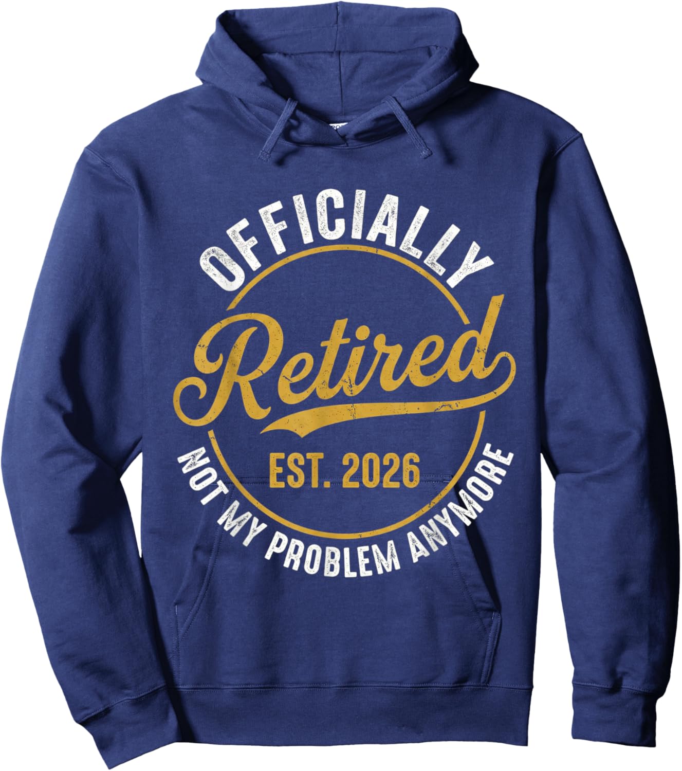 Funny Retirement 2026 Retired 2026 Not My Problem Anymore Hoodie - Hoodie | Navy