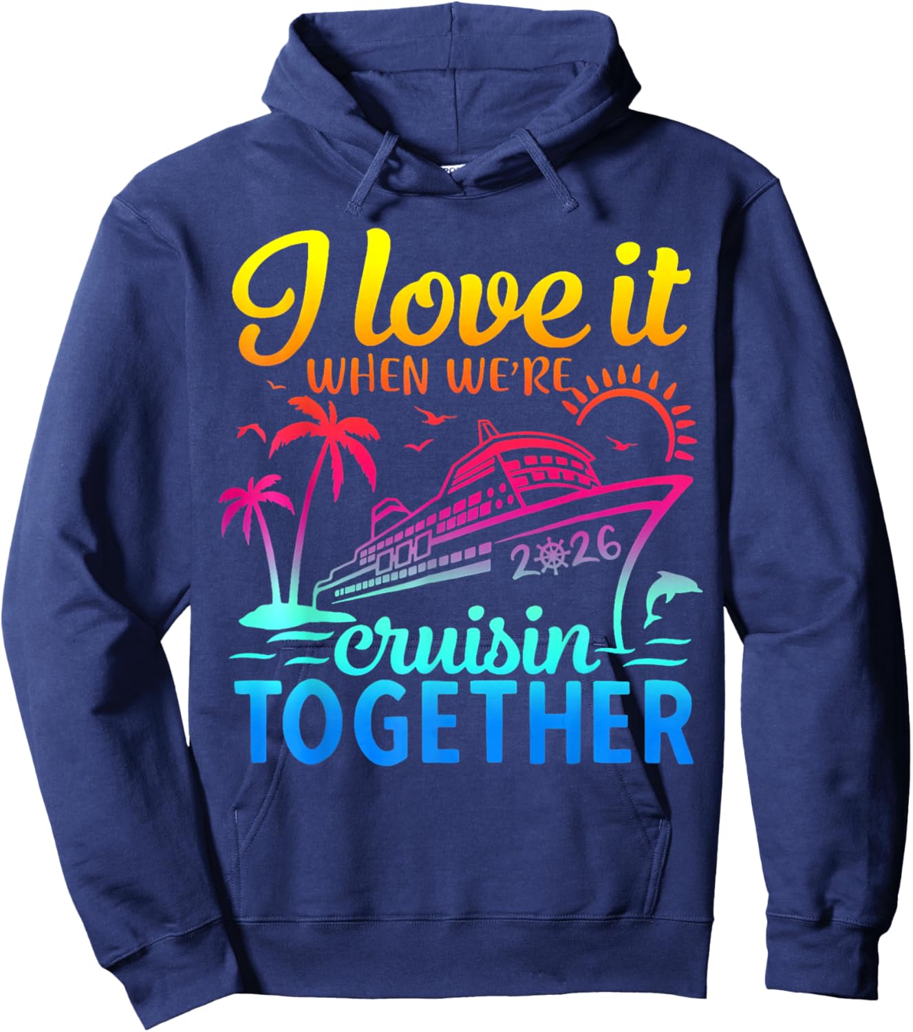 Family Cruise 2026 I Love It When We're Cruisin' Together Hoodie - Hoodie | Navy