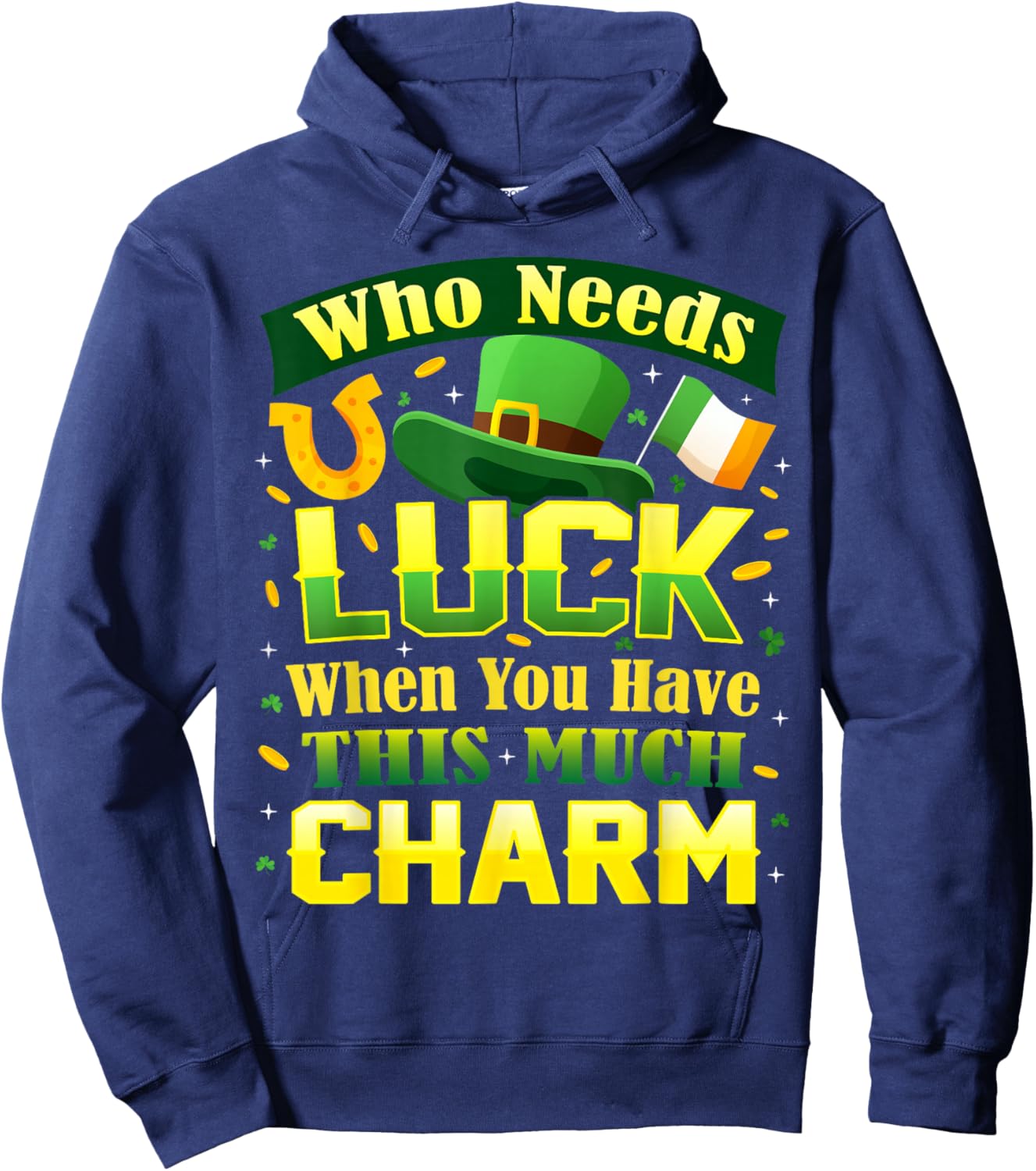 Who Needs Luck When You Have This Much Charm St. Patrick's Hoodie - Hoodie | Navy