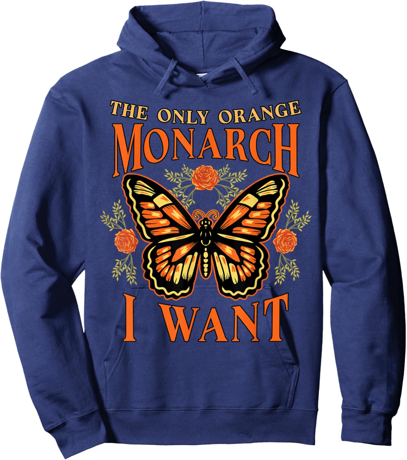 The Only Orange Monarch I Want Funny Butterfly Lover Gift Hoodie - Hoodie | Navy