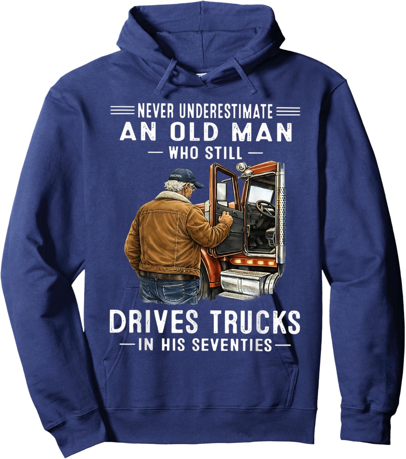 Never Underestimate an Old Man Who Still Drives Trucks Hoodie - Hoodie | Navy