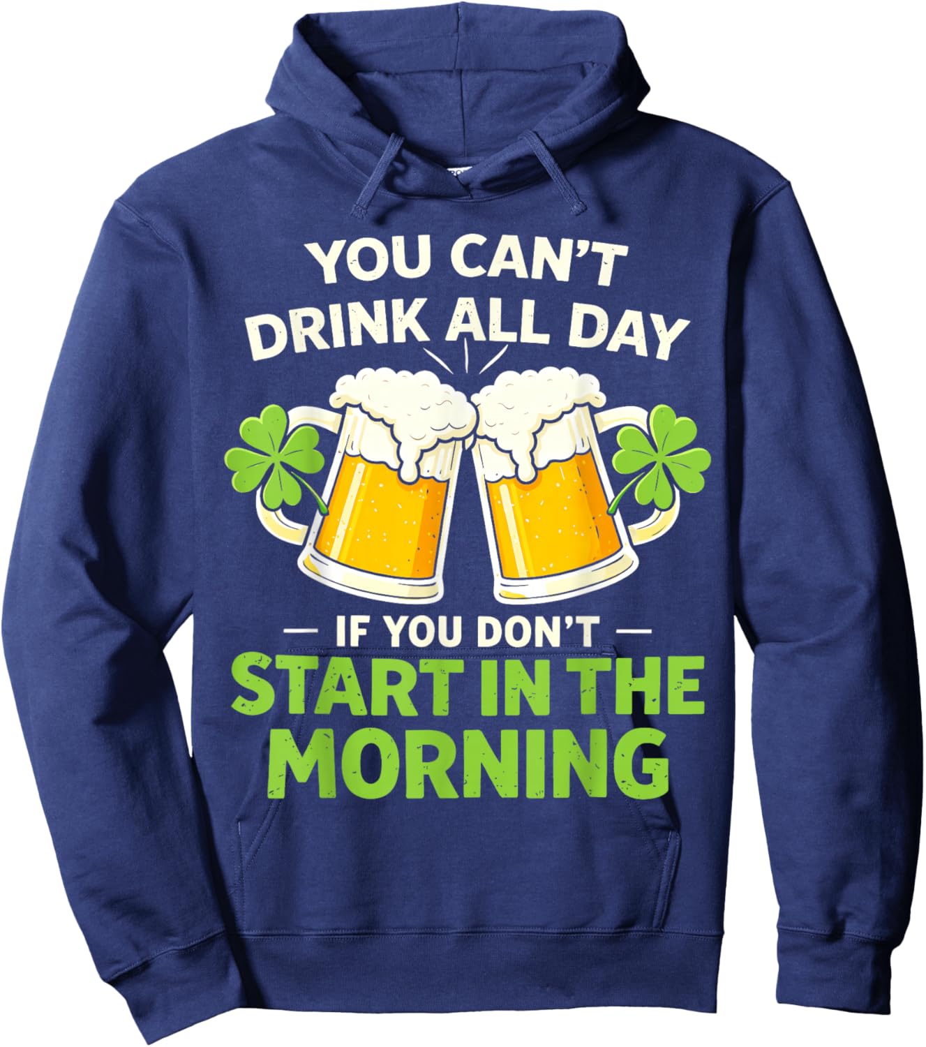 You Cant Drink All Day St Patrick's Day Funny Irish Drinking Hoodie - Hoodie | Navy