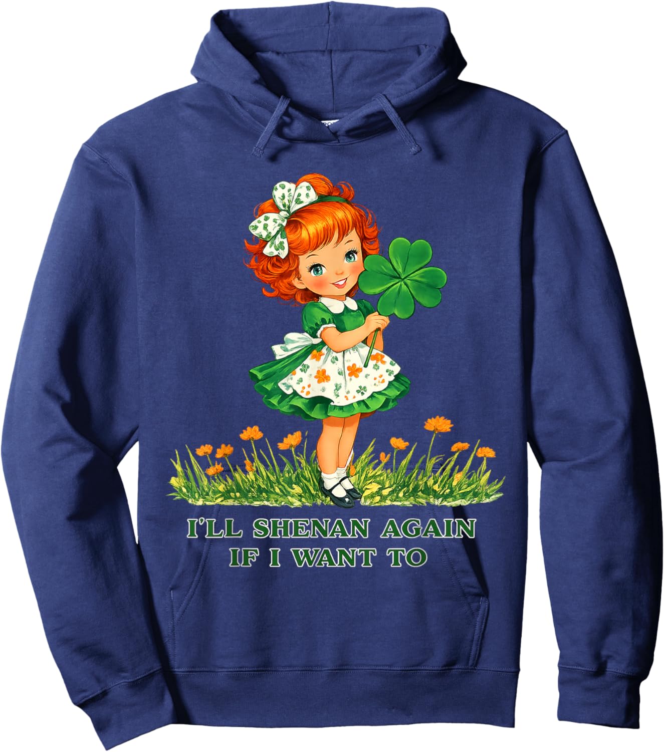 I'll Shenan Again If I Want to Irish Shamrocks Men Women Hoodie - Hoodie | Navy