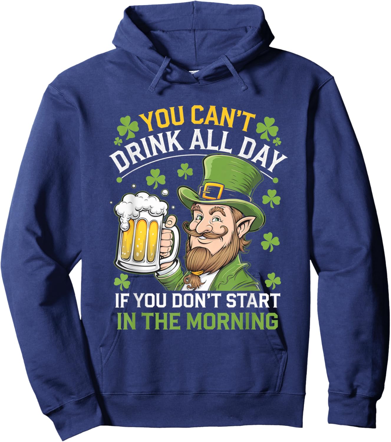 You Cant Drink All Day St Patrick's Day Irish Drinking Funny Hoodie - Hoodie | Navy