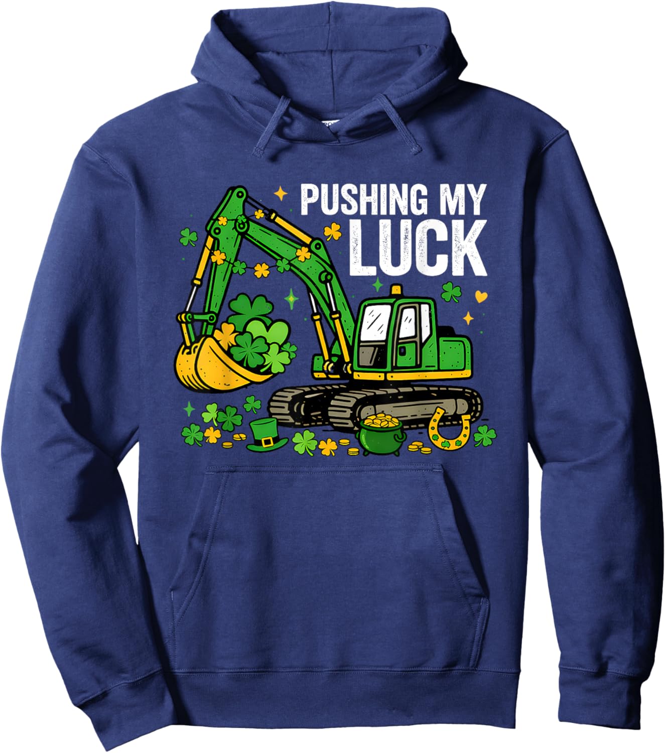 Lucky Shamrock Excavator Pushing My Luck St. Patricks Day Hoodie - Hoodie | Navy