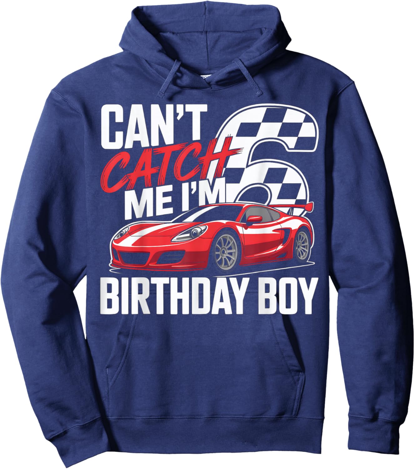 Race Car Racing 6th Birthday Can’t Catch Me I'm 6 Bday Boys Hoodie - Hoodie | Navy