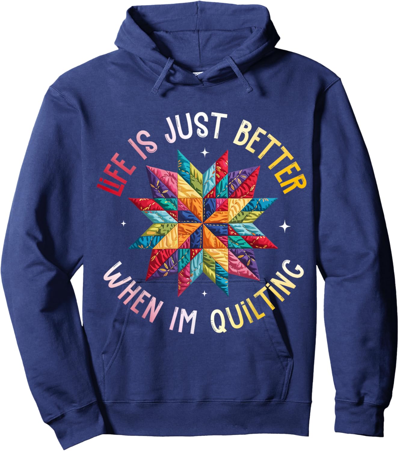 Life is Just Better When I'm Quilting Funny Sewing Quilter Hoodie - Hoodie | Navy