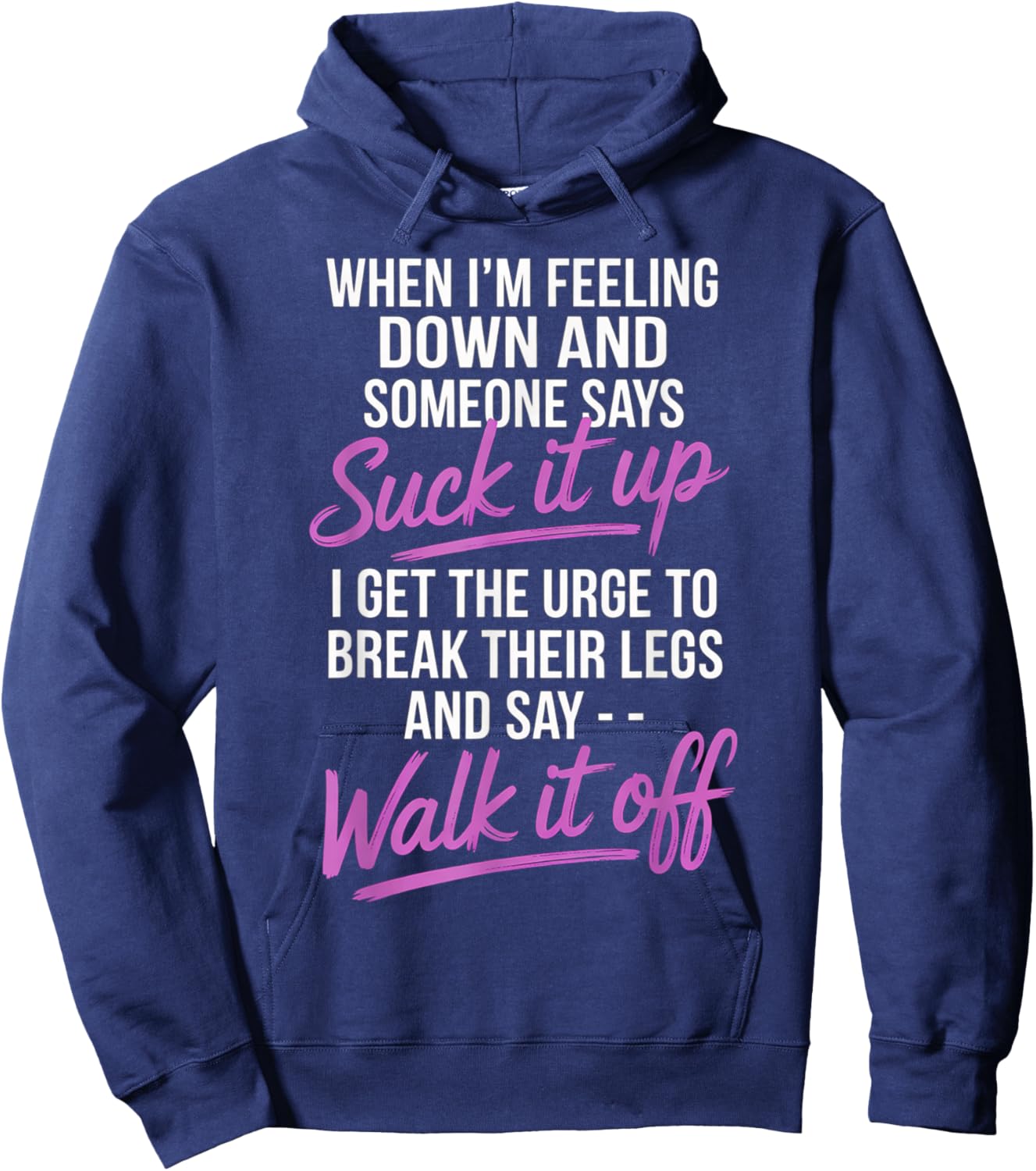 When I'm Feeling Down and Someone Says Suck It Up I Get The Hoodie - Hoodie | Navy