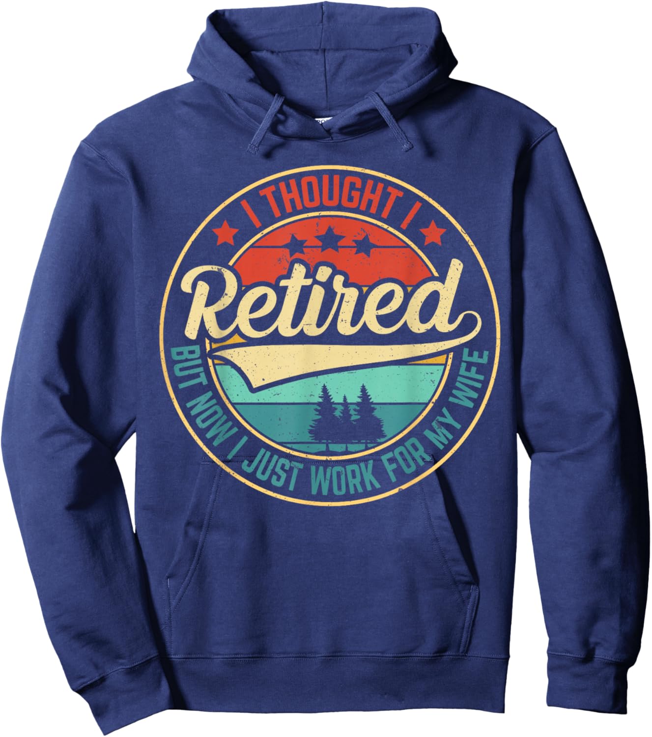 Retirement Humor I Thought I Retired But Now I Work for Wife Hoodie - Hoodie | Navy
