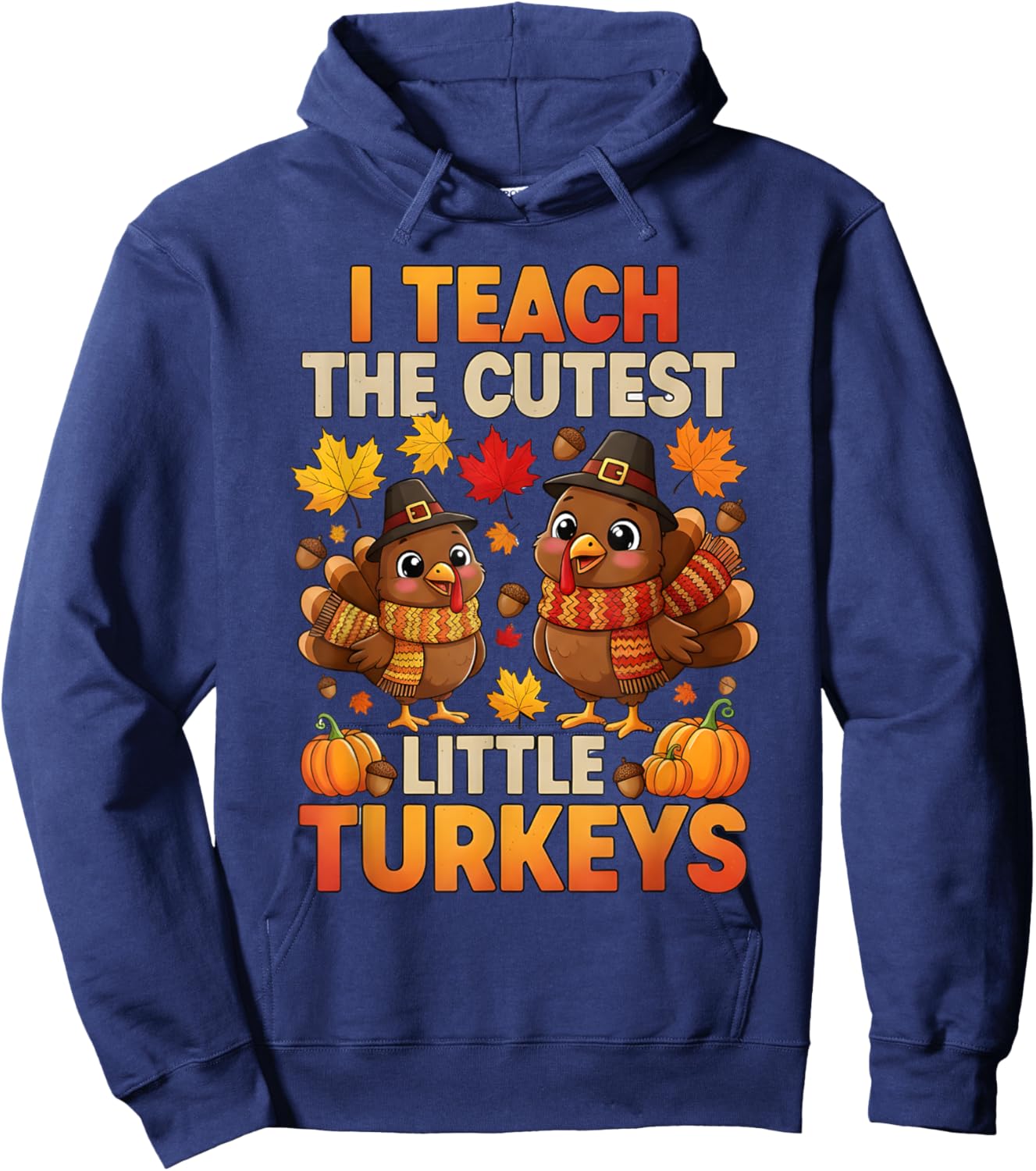I Teach The Cutest Little Turkeys Thanksgiving Funny Teacher Hoodie - Hoodie | Navy