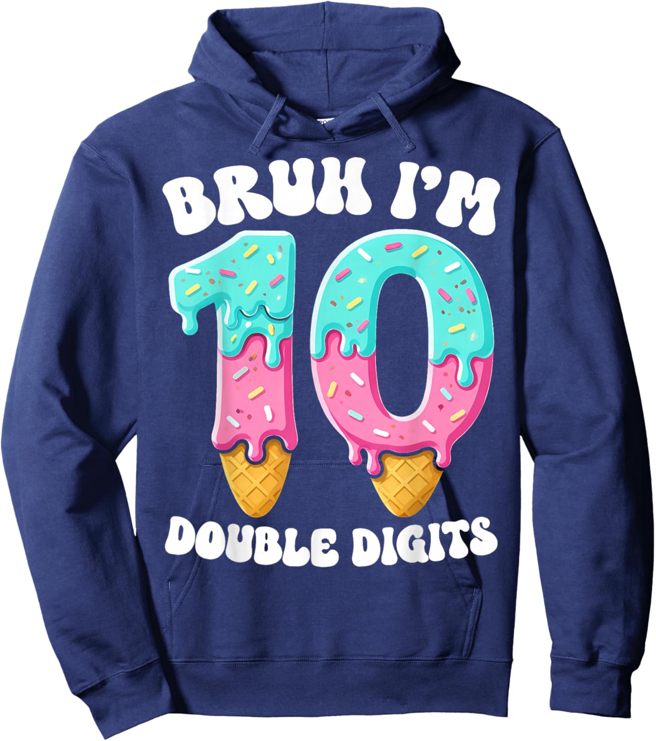 Bruh I'm Double Digits 10 Years Ice Cream Drip 10th Birthday Hoodie - Hoodie | Navy
